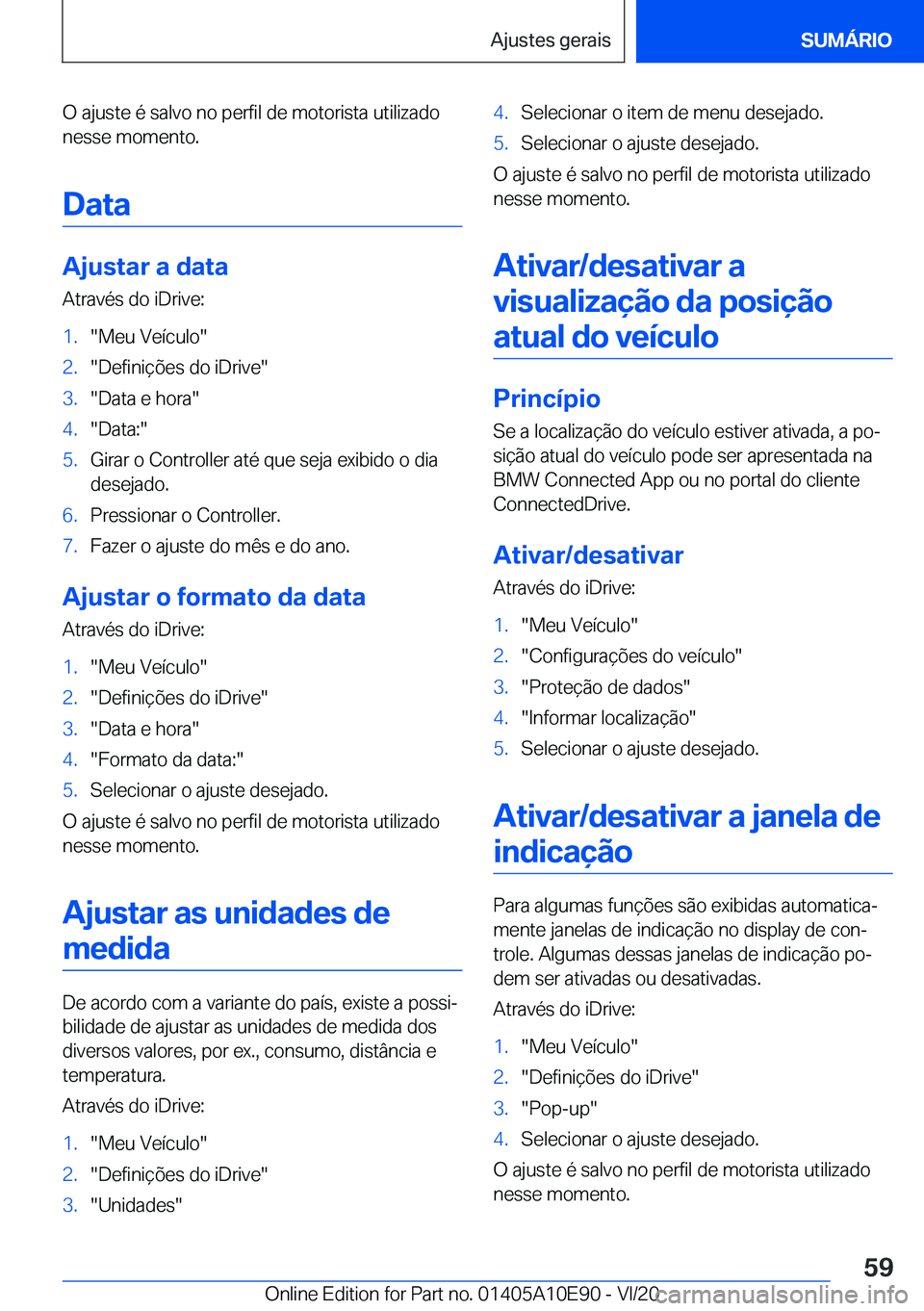 BMW X3 2021  Manual do condutor (in Portuguese) �O��a�j�u�s�t�e��é��s�a�l�v�o��n�o��p�e�r�f�i�l��d�e��m�o�t�o�r�i�s�t�a��u�t�i�l�i�z�a�d�o
�n�e�s�s�e��m�o�m�e�n�t�o�.
�D�a�t�a
�A�j�u�s�t�a�r��a��d�a�t�a
�A�t�r�a�v�é�s��d�o��i�D�r�i�v