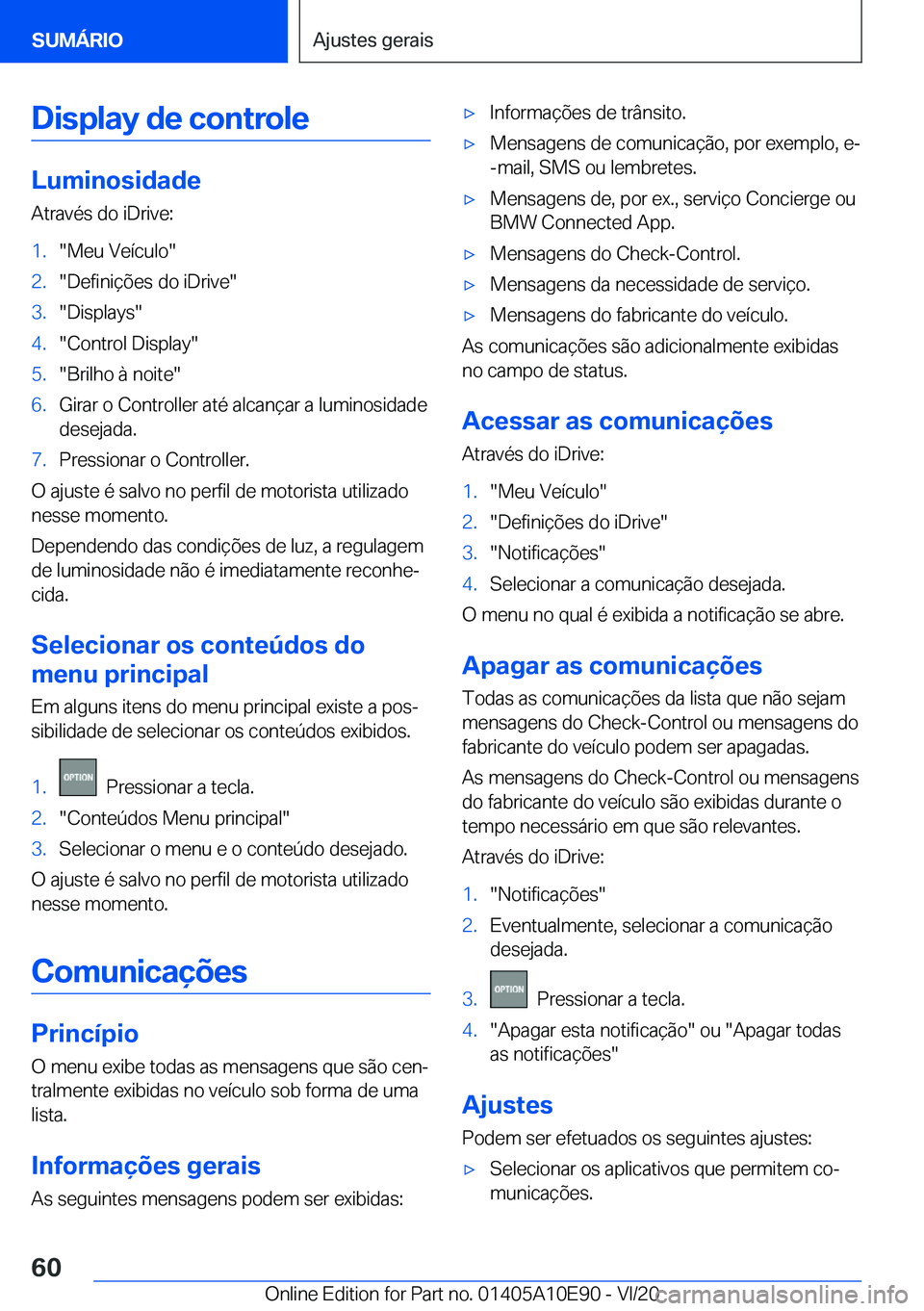 BMW X3 2021  Manual do condutor (in Portuguese) �D�i�s�p�l�a�y��d�e��c�o�n�t�r�o�l�e
�L�u�m�i�n�o�s�i�d�a�d�e�A�t�r�a�v�é�s��d�o��i�D�r�i�v�e�:
�1�.��M�e�u��V�e�