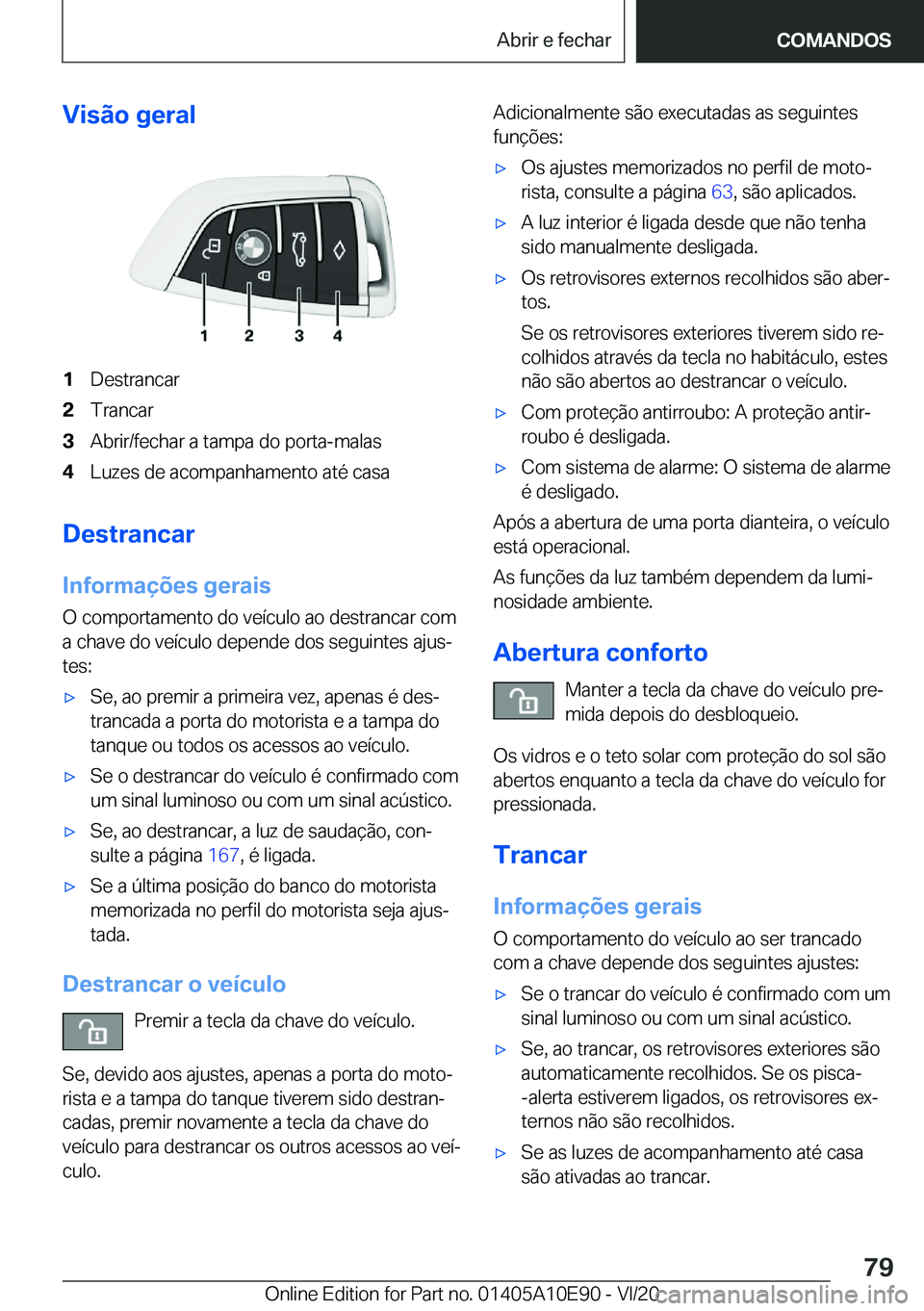 BMW X3 2021  Manual do condutor (in Portuguese) �V�i�s�ã�o��g�e�r�a�l�1�D�e�s�t�r�a�n�c�a�r�2�T�r�a�n�c�a�r�3�A�b�r�i�r�/�f�e�c�h�a�r��a��t�a�m�p�a��d�o��p�o�r�t�a�-�m�a�l�a�s�4�L�u�z�e�s��d�e��a�c�o�m�p�a�n�h�a�m�e�n�t�o��a�t�é��c�a�s�a