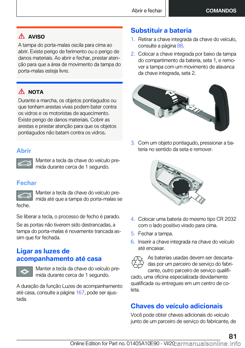 BMW X3 2021  Manual do condutor (in Portuguese) �A�V�I�S�O
�A��t�a�m�p�a��d�o��p�o�r�t�a�-�m�a�l�a�s��o�s�c�i�l�a��p�a�r�a��c�i�m�a��a�o
�a�b�r�i�r�.��E�x�i�s�t�e��p�e�r�i�g�o��d�e��f�e�r�i�m�e�n�t�o��o�u��o��p�e�r�i�g�o��d�e �d�a�n�