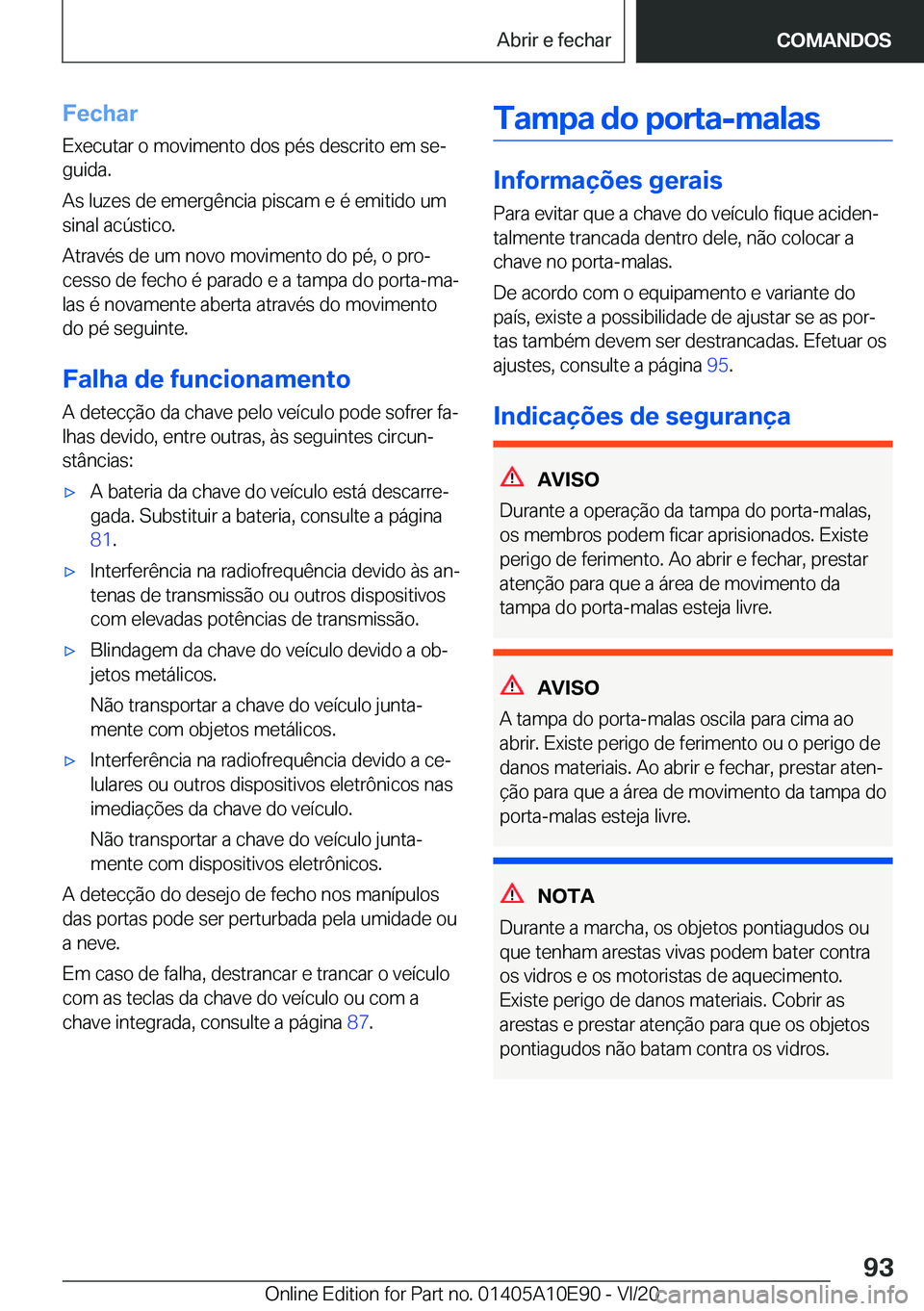 BMW X3 2021  Manual do condutor (in Portuguese) �F�e�c�h�a�r
�E�x�e�c�u�t�a�r��o��m�o�v�i�m�e�n�t�o��d�o�s��p�é�s��d�e�s�c�r�i�t�o��e�m��s�eª �g�u�i�d�a�.
�A�s��l�u�z�e�s��d�e��e�m�e�r�g�ê�n�c�i�a��p�i�s�c�a�m��e��é��e�m�i�t�i�d�
