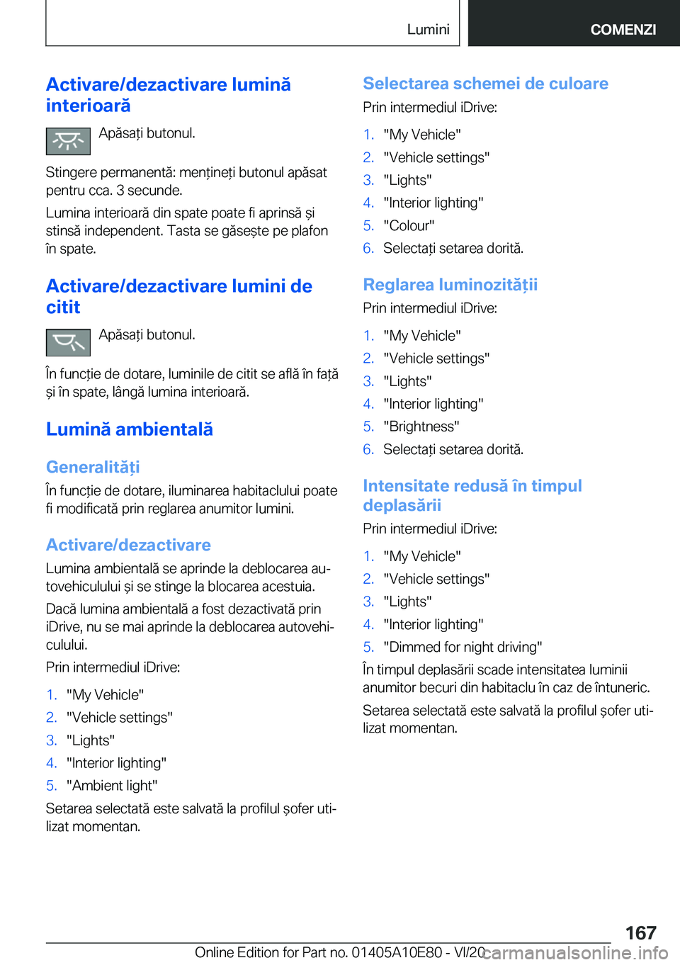 BMW X3 2021  Ghiduri De Utilizare (in Romanian) �A�c�t�i�v�a�r�e�/�d�e�z�a�c�t�i�v�a�r�e��l�u�m�i�n�ă
�i�n�t�e�r�i�o�a�r�ă
�A�p�