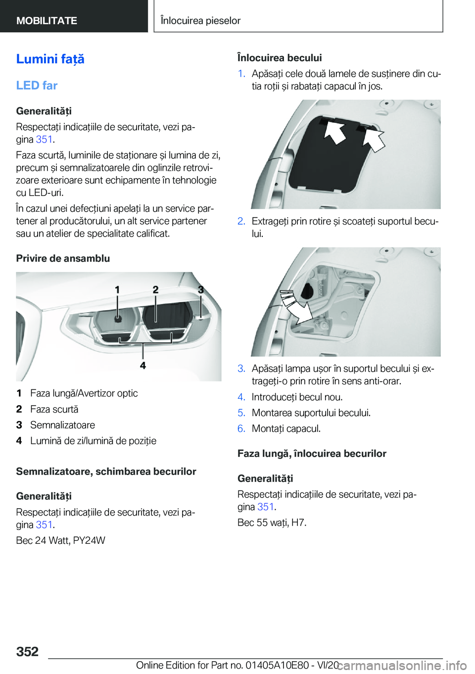 BMW X3 2021  Ghiduri De Utilizare (in Romanian) �L�u�m�i�n�i��f�a�ă
�L�E�D��f�a�r �G�e�n�e�r�a�l�i�t�ă�i
�R�e�s�p�e�c�t�a*�i��i�n�d�i�c�a*�i�i�l�e��d�e��s�e�c�u�r�i�t�a�t�e�,��v�e�z�i��p�aj �g�i�n�a� �3�5�1�.
�F�a�z�a��s�c�u�r�t�