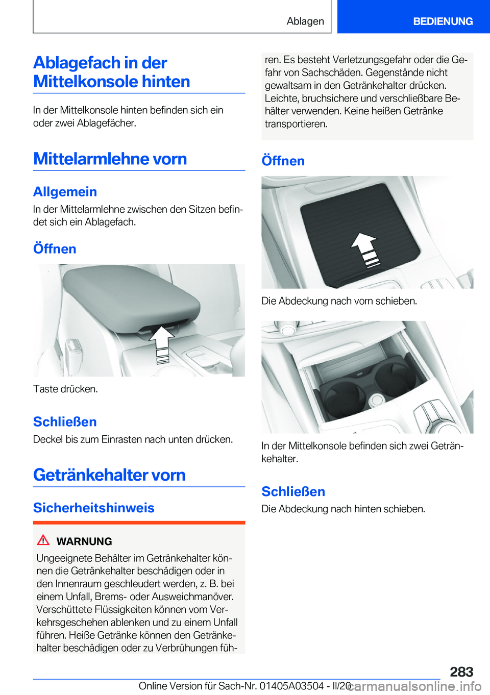 BMW X3 2020  Betriebsanleitungen (in German) �A�b�l�a�g�e�f�a�c�h��i�n��d�e�r�M�i�t�t�e�l�k�o�n�s�o�l�e��h�i�n�t�e�n
�I�n��d�e�r��M�i�t�t�e�l�k�o�n�s�o�l�e��h�i�n�t�e�n��b�e�f�i�n�d�e�n��s�i�c�h��e�i�n�o�d�e�r��z�w�e�i��A�b�l�a�g�e�f�