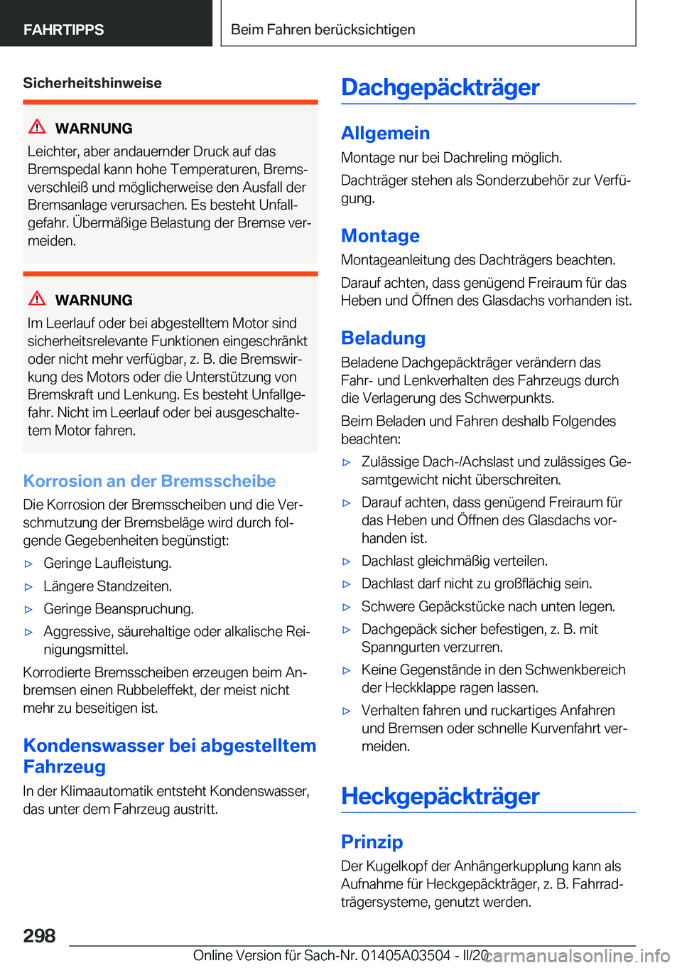 BMW X3 2020  Betriebsanleitungen (in German) �S�i�c�h�e�r�h�e�i�t�s�h�i�n�w�e�i�s�e
�W�A�R�N�U�N�G
�L�e�i�c�h�t�e�r�,��a�b�e�r��a�n�d�a�u�e�r�n�d�e�r��D�r�u�c�k��a�u�f��d�a�s
�B�r�e�m�s�p�e�d�a�l��k�a�n�n��h�o�h�e��T�e�m�p�e�r�a�t�u�r�e�