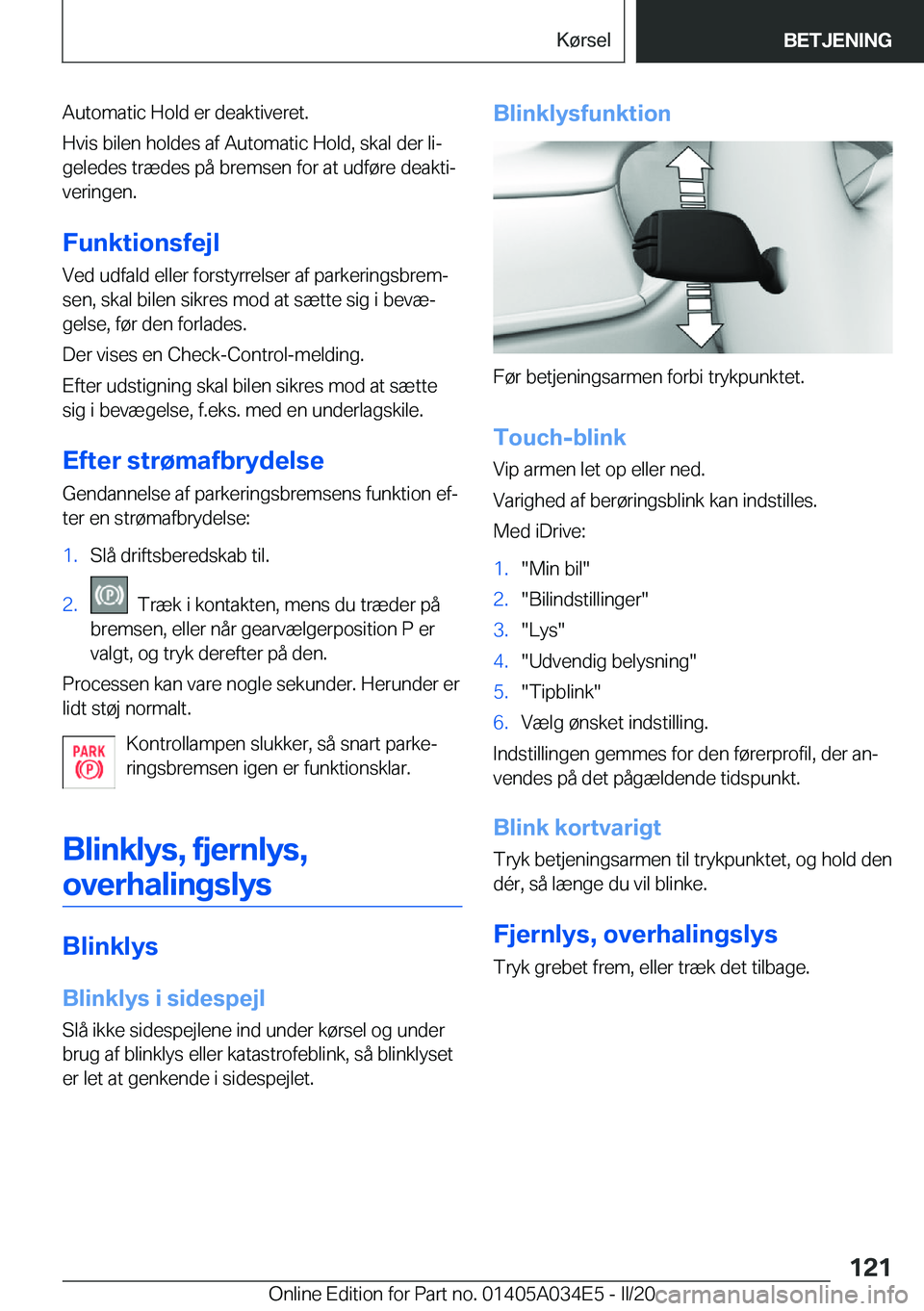 BMW X3 2020  InstruktionsbØger (in Danish) �A�u�t�o�m�a�t�i�c��H�o�l�d��e�r��d�e�a�k�t�i�v�e�r�e�t�.
�H�v�i�s��b�i�l�e�n��h�o�l�d�e�s��a�f��A�u�t�o�m�a�t�i�c��H�o�l�d�,��s�k�a�l��d�e�r��l�ij �g�e�l�e�d�e�s��t�r�æ�d�e�s��p�å��b