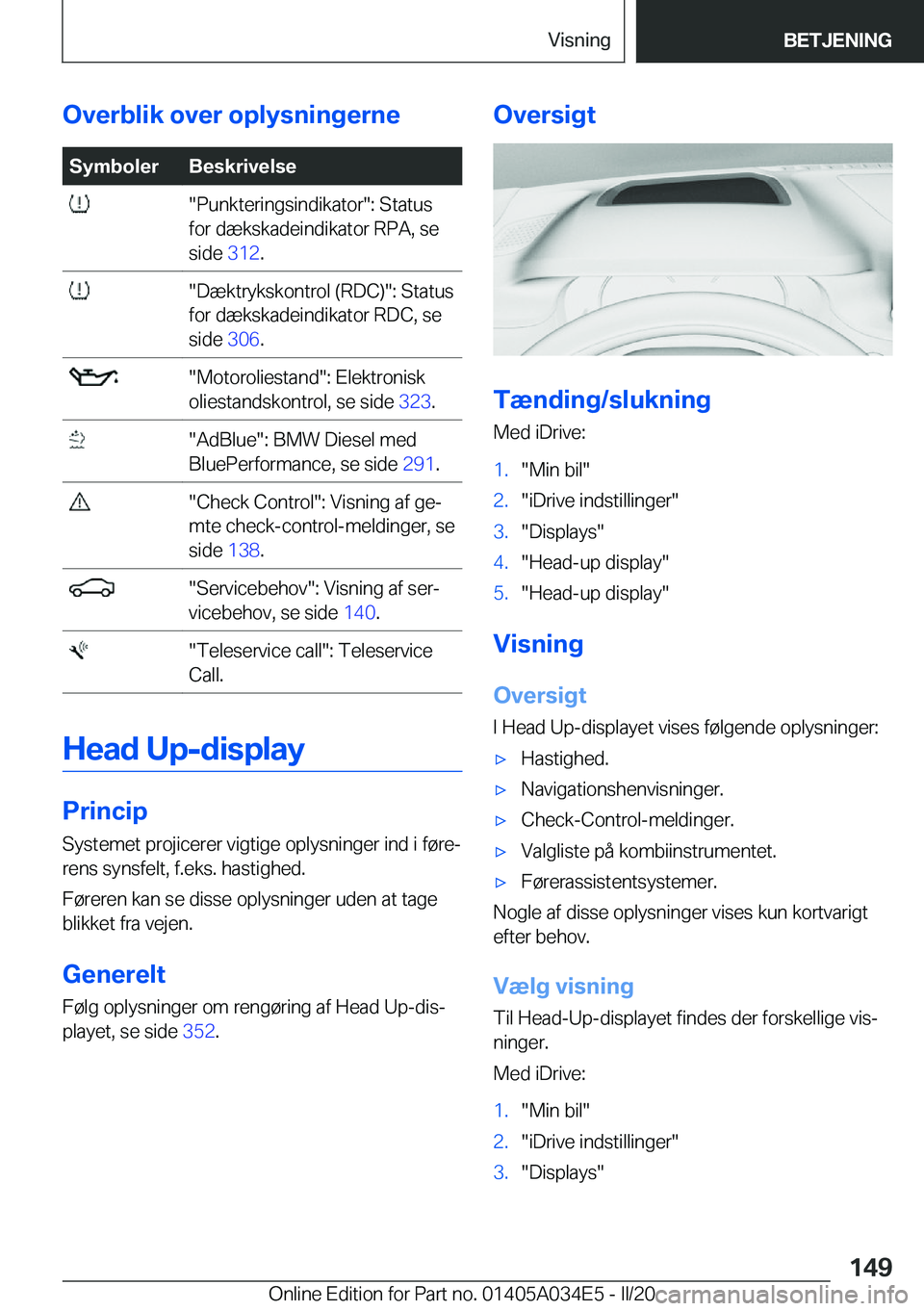 BMW X3 2020  InstruktionsbØger (in Danish) �O�v�e�r�b�l�i�k��o�v�e�r��o�p�l�y�s�n�i�n�g�e�r�n�e�S�y�m�b�o�l�e�r�B�e�s�k�r�i�v�e�l�s�e���P�u�n�k�t�e�r�i�n�g�s�i�n�d�i�k�a�t�o�r��:��S�t�a�t�u�s
�f�o�r��d�æ�k�s�k�a�d�e�i�n�d�i�k�a�t�o�r�