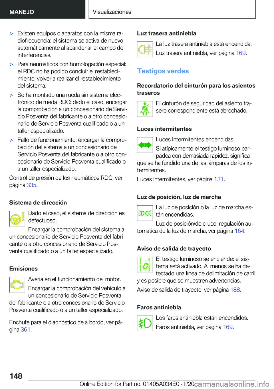 BMW X3 2020  Manuales de Empleo (in Spanish) x�E�x�i�s�t�e�n��e�q�u�i�p�o�s��o��a�p�a�r�a�t�o�s��c�o�n��l�a��m�i�s�m�a��r�aª
�d�i�o�f�r�e�c�u�e�n�c�i�a�:��e�l��s�i�s�t�e�m�a��s�e��a�c�t�i�v�a��d�e��n�u�e�v�o
�a�u�t�o�m�
