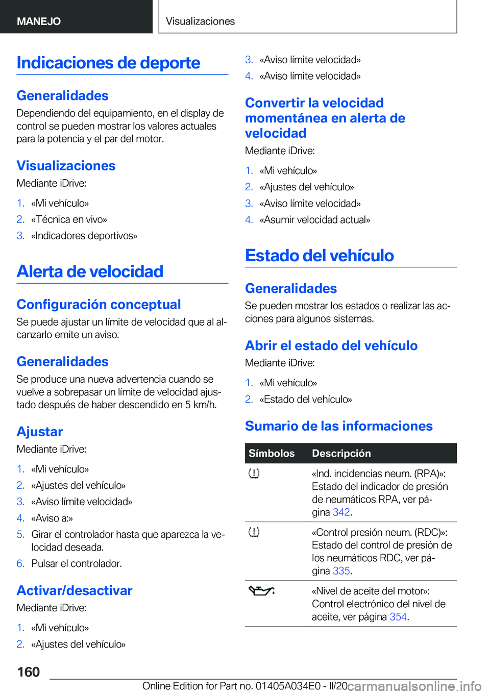 BMW X3 2020  Manuales de Empleo (in Spanish) �I�n�d�i�c�a�c�i�o�n�e�s��d�e��d�e�p�o�r�t�e
�G�e�n�e�r�a�l�i�d�a�d�e�s�D�e�p�e�n�d�i�e�n�d�o��d�e�l��e�q�u�i�p�a�m�i�e�n�t�o�,��e�n��e�l��d�i�s�p�l�a�y��d�e�c�o�n�t�r�o�l��s�e��p�u�e�d�e�n�