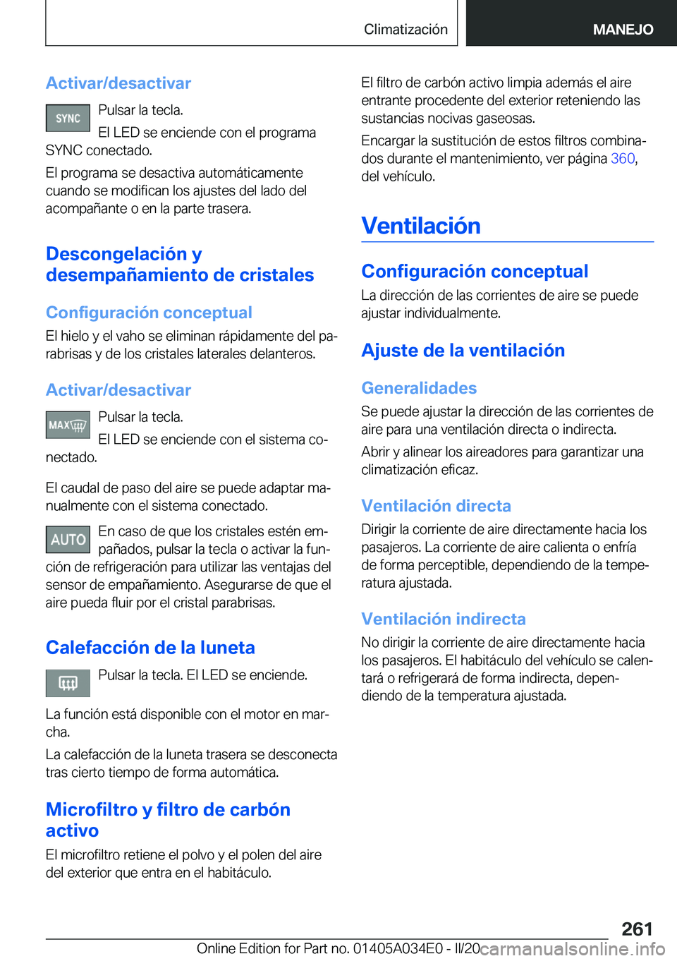 BMW X3 2020  Manuales de Empleo (in Spanish) �A�c�t�i�v�a�r�/�d�e�s�a�c�t�i�v�a�r�P�u�l�s�a�r��l�a��t�e�c�l�a�.
�E�l��L�E�D��s�e��e�n�c�i�e�n�d�e��c�o�n��e�l��p�r�o�g�r�a�m�a
�S�Y�N�C��c�o�n�e�c�t�a�d�o�.
�E�l��p�r�o�g�r�a�m�a��s�e��