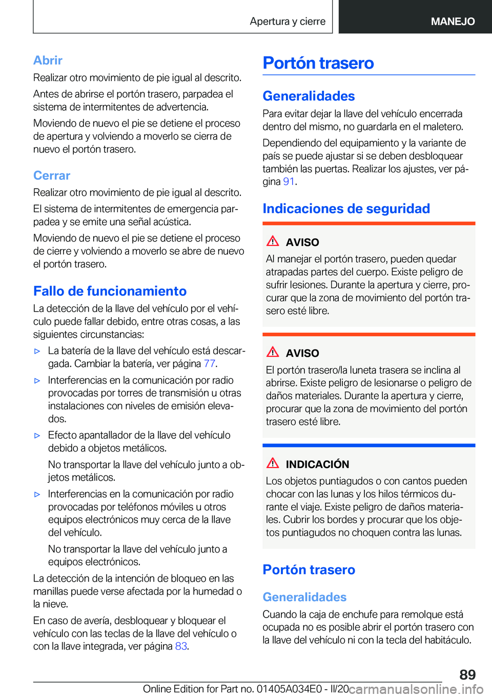 BMW X3 2020  Manuales de Empleo (in Spanish) �A�b�r�i�r�R�e�a�l�i�z�a�r��o�t�r�o��m�o�v�i�m�i�e�n�t�o��d�e��p�i�e��i�g�u�a�l��a�l��d�e�s�c�r�i�t�o�.
�A�n�t�e�s��d�e��a�b�r�i�r�s�e��e�l��p�o�r�t�