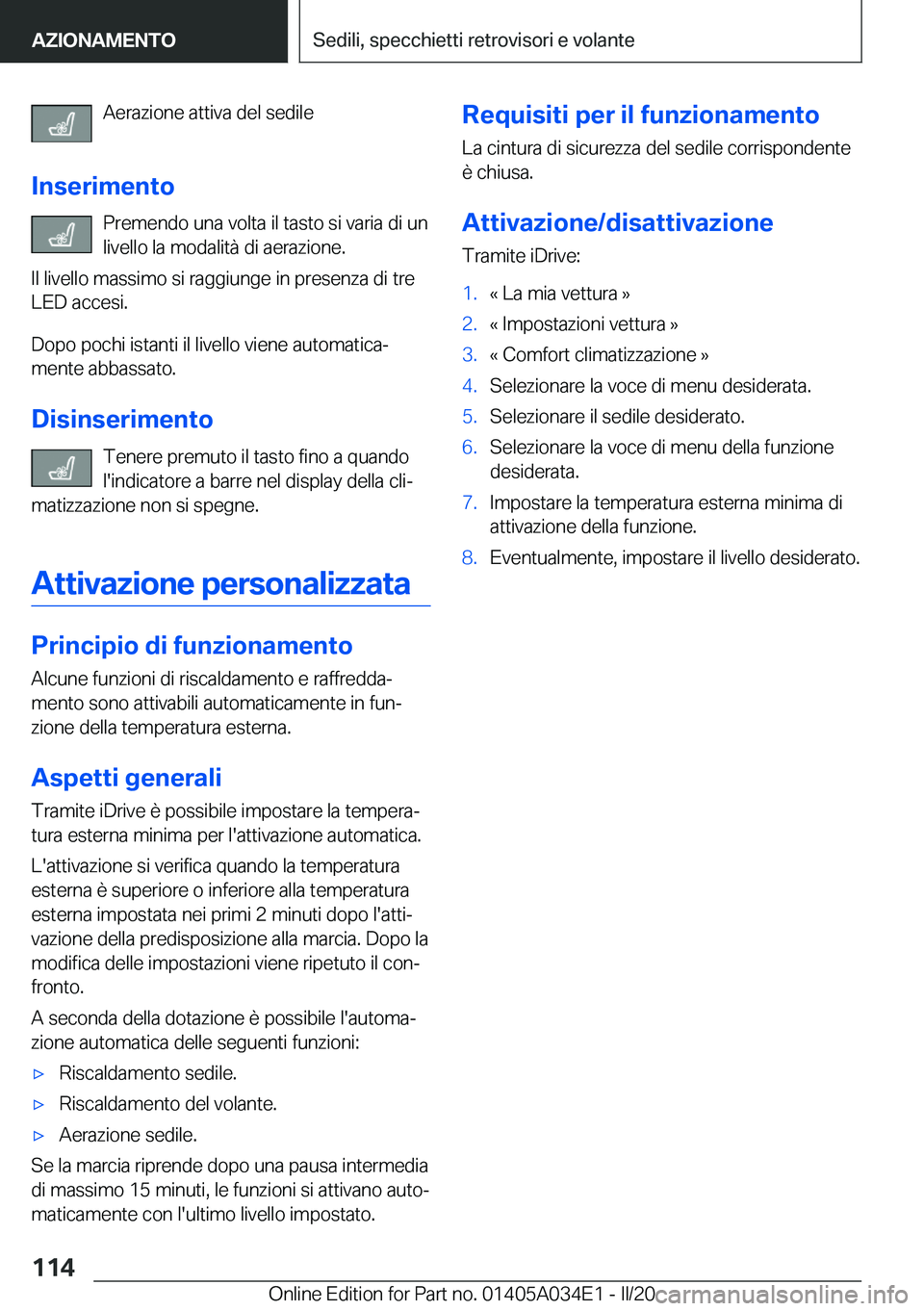BMW X3 2020  Libretti Di Uso E manutenzione (in Italian) �A�e�r�a�z�i�o�n�e��a�t�t�i�v�a��d�e�l��s�e�d�i�l�e
�I�n�s�e�r�i�m�e�n�t�o �P�r�e�m�e�n�d�o��u�n�a��v�o�l�t�a��i�l��t�a�s�t�o��s�i��v�a�r�i�a��d�i��u�n�l�i�v�e�l�l�o��l�a��m�o�d�a�l�i�t�