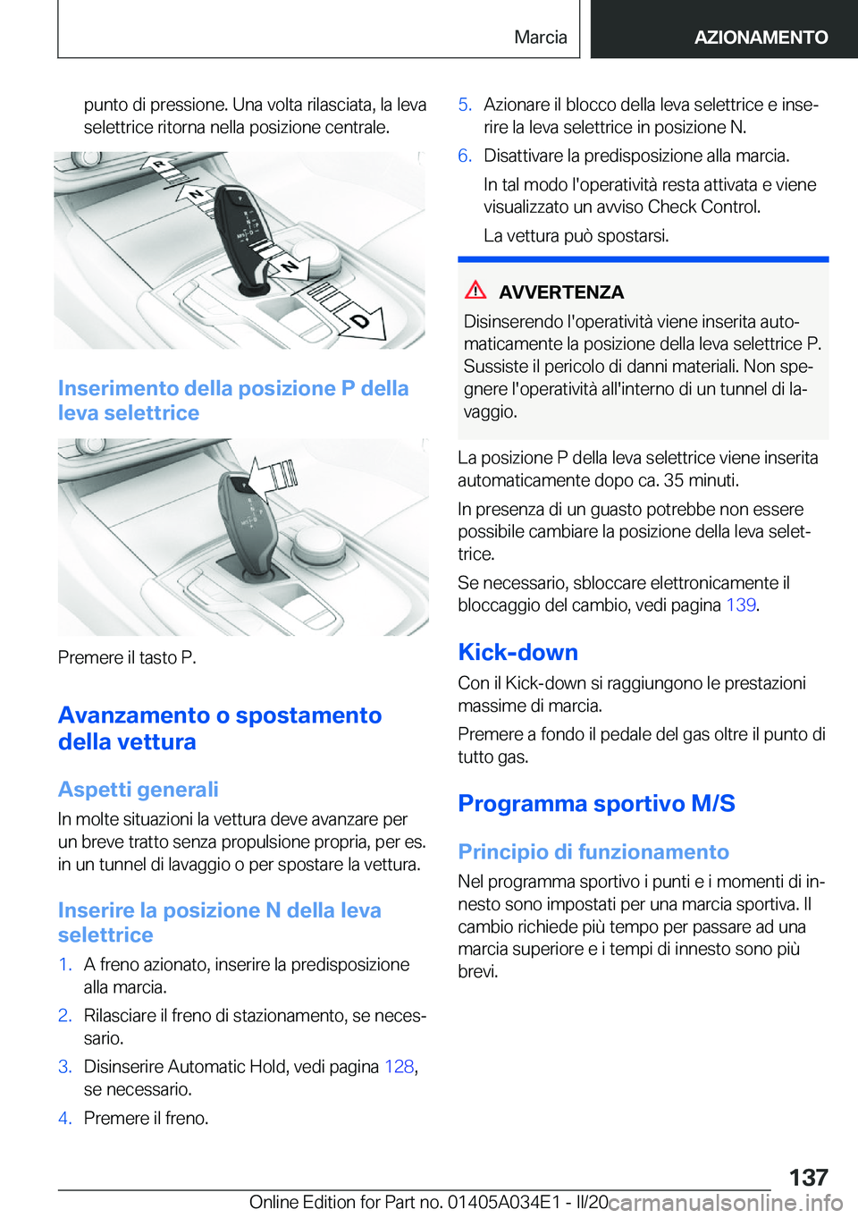 BMW X3 2020  Libretti Di Uso E manutenzione (in Italian) �p�u�n�t�o��d�i��p�r�e�s�s�i�o�n�e�.��U�n�a��v�o�l�t�a��r�i�l�a�s�c�i�a�t�a�,��l�a��l�e�v�a
�s�e�l�e�t�t�r�i�c�e��r�i�t�o�r�n�a��n�e�l�l�a��p�o�s�i�z�i�o�n�e��c�e�n�t�r�a�l�e�.
�I�n�s�e�r�i