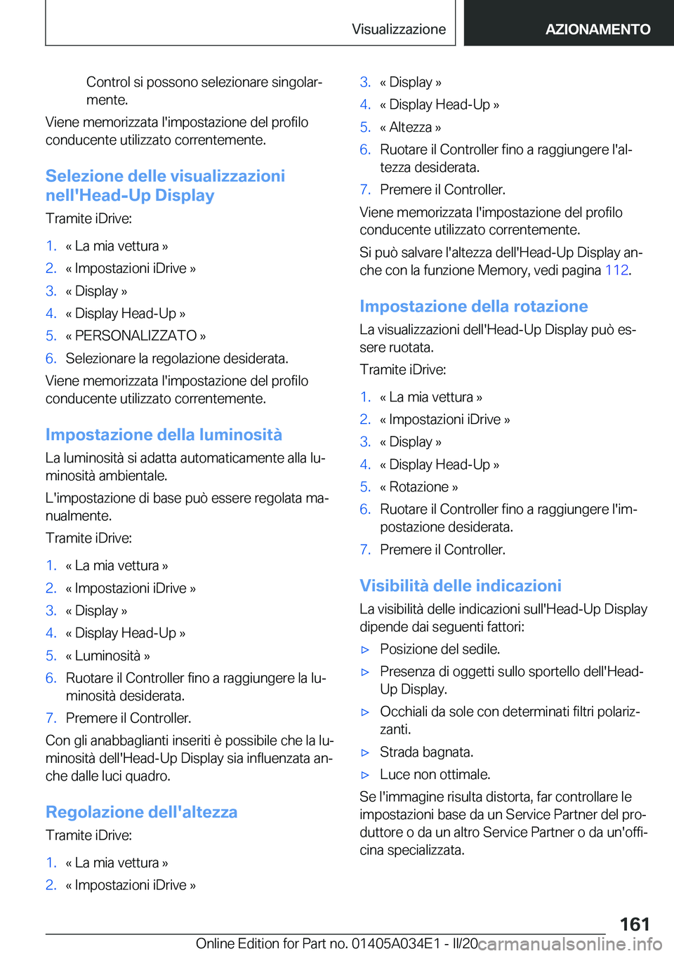 BMW X3 2020  Libretti Di Uso E manutenzione (in Italian) �C�o�n�t�r�o�l��s�i��p�o�s�s�o�n�o��s�e�l�e�z�i�o�n�a�r�e��s�i�n�g�o�l�a�rª
�m�e�n�t�e�.
�V�i�e�n�e��m�e�m�o�r�i�z�z�a�t�a��l�'�i�m�p�o�s�t�a�z�i�o�n�e��d�e�l��p�r�o�f�i�l�o �c�o�n�d�u�c