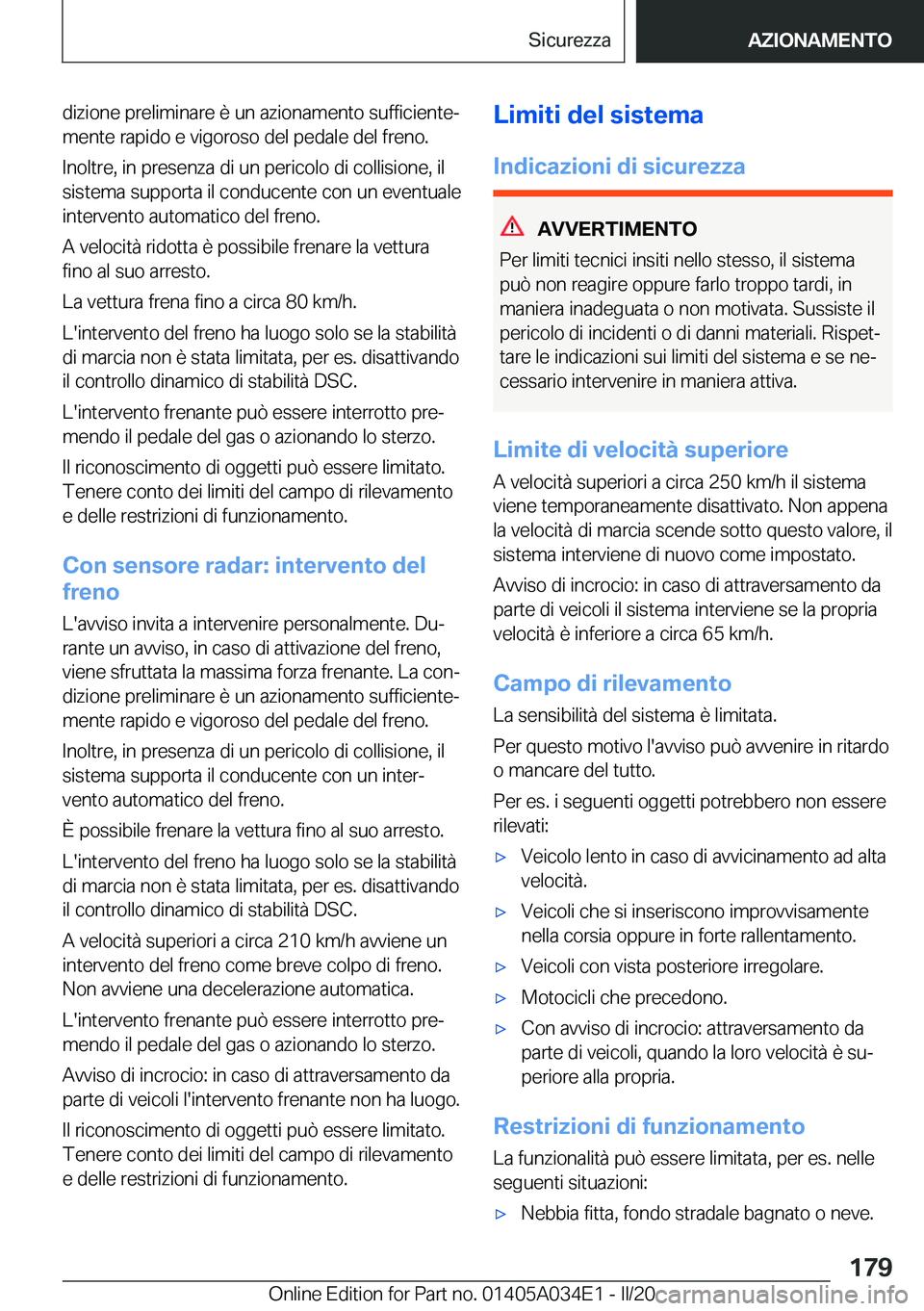 BMW X3 2020  Libretti Di Uso E manutenzione (in Italian) �d�i�z�i�o�n�e��p�r�e�l�i�m�i�n�a�r�e��è��u�n��a�z�i�o�n�a�m�e�n�t�o��s�u�f�f�i�c�i�e�n�t�eª�m�e�n�t�e��r�a�p�i�d�o��e��v�i�g�o�r�o�s�o��d�e�l��p�e�d�a�l�e��d�e�l��f�r�e�n�o�.
�I�n�o�l�