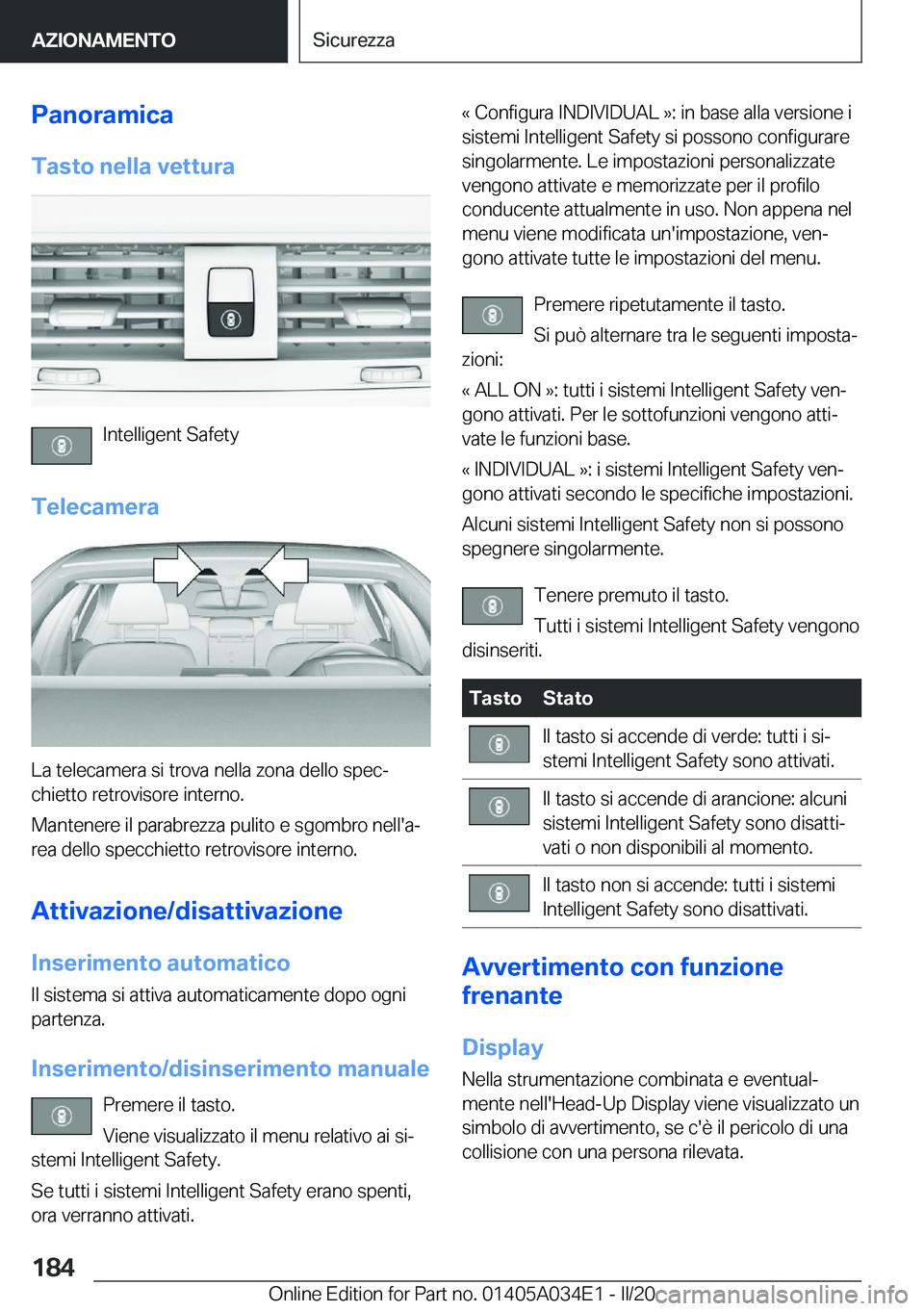 BMW X3 2020  Libretti Di Uso E manutenzione (in Italian) �P�a�n�o�r�a�m�i�c�a�T�a�s�t�o��n�e�l�l�a��v�e�t�t�u�r�a
�I�n�t�e�l�l�i�g�e�n�t��S�a�f�e�t�y
�T�e�l�e�c�a�m�e�r�a
�L�a��t�e�l�e�c�a�m�e�r�a��s�i��t�r�o�v�a��n�e�l�l�a��z�o�n�a��d�e�l�l�o��s�