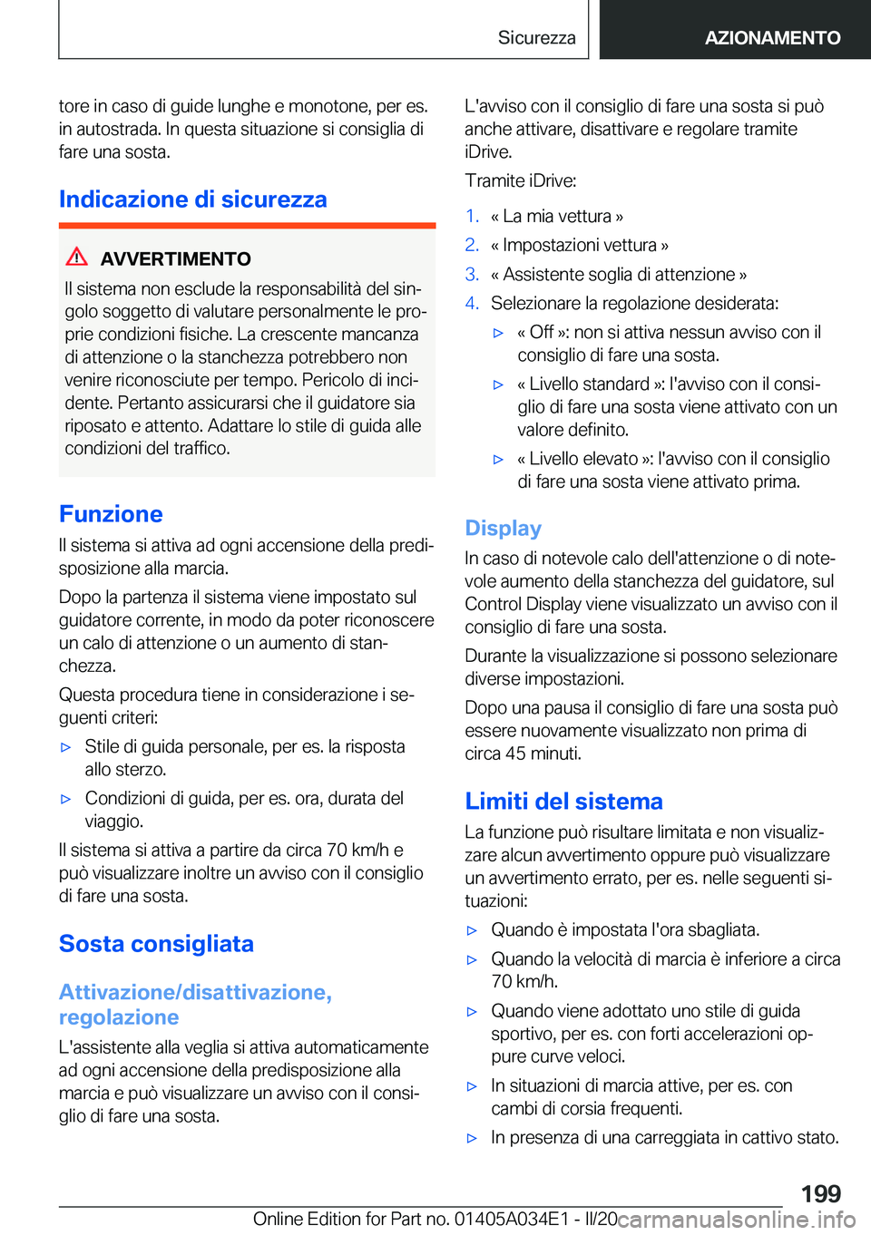 BMW X3 2020  Libretti Di Uso E manutenzione (in Italian) �t�o�r�e��i�n��c�a�s�o��d�i��g�u�i�d�e��l�u�n�g�h�e��e��m�o�n�o�t�o�n�e�,��p�e�r��e�s�.�i�n��a�u�t�o�s�t�r�a�d�a�.��I�n��q�u�e�s�t�a��s�i�t�u�a�z�i�o�n�e��s�i��c�o�n�s�i�g�l�i�a��d�i
�