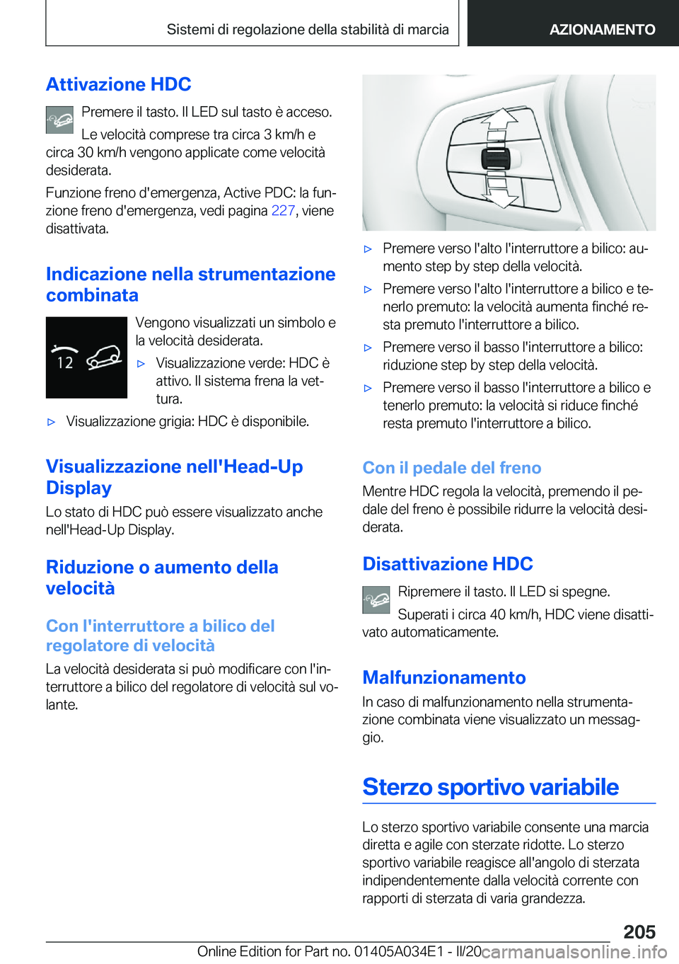 BMW X3 2020  Libretti Di Uso E manutenzione (in Italian) �A�t�t�i�v�a�z�i�o�n�e��H�D�C�P�r�e�m�e�r�e��i�l��t�a�s�t�o�.��I�l��L�E�D��s�u�l��t�a�s�t�o��è��a�c�c�e�s�o�.
�L�e��v�e�l�o�c�i�t�