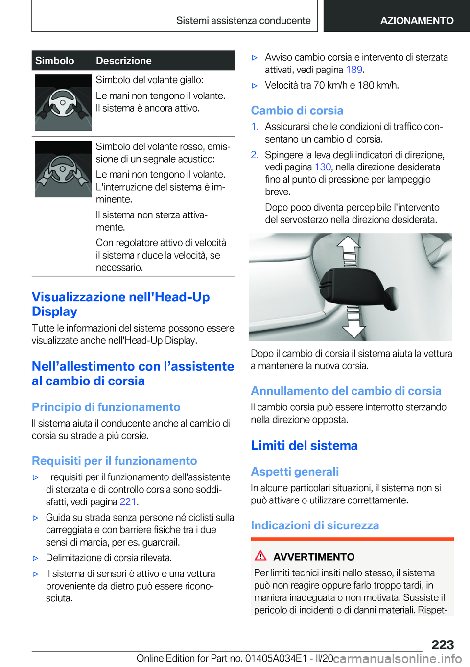 BMW X3 2020  Libretti Di Uso E manutenzione (in Italian) �S�i�m�b�o�l�o�D�e�s�c�r�i�z�i�o�n�e�S�i�m�b�o�l�o��d�e�l��v�o�l�a�n�t�e��g�i�a�l�l�o�:
�L�e��m�a�n�i��n�o�n��t�e�n�g�o�n�o��i�l��v�o�l�a�n�t�e�.
�I�l��s�i�s�t�e�m�a��è��a�n�c�o�r�a��a�t�
