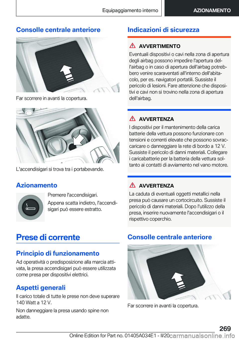 BMW X3 2020  Libretti Di Uso E manutenzione (in Italian) �C�o�n�s�o�l�l�e��c�e�n�t�r�a�l�e��a�n�t�e�r�i�o�r�e
�F�a�r��s�c�o�r�r�e�r�e��i�n��a�v�a�n�t�i��l�a��c�o�p�e�r�t�u�r�a�.
�L�'�a�c�c�e�n�d�i�s�i�g�a�r�i��s�i��t�r�o�v�a��t�r�a��i��p�o�r