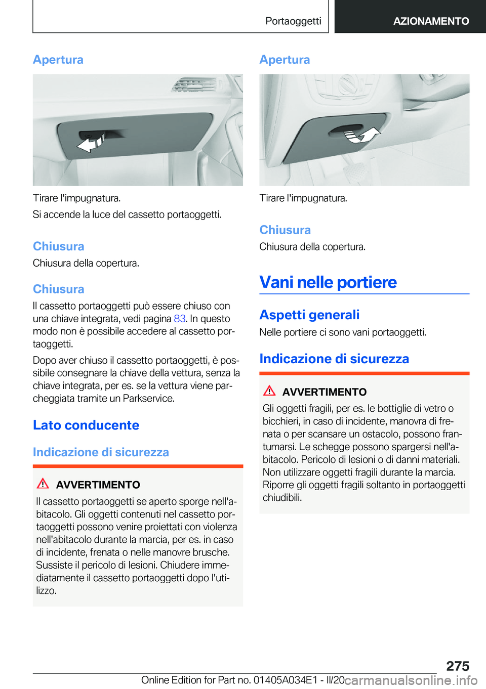BMW X3 2020  Libretti Di Uso E manutenzione (in Italian) �A�p�e�r�t�u�r�a
�T�i�r�a�r�e��l�'�i�m�p�u�g�n�a�t�u�r�a�.
�S�i��a�c�c�e�n�d�e��l�a��l�u�c�e��d�e�l��c�a�s�s�e�t�t�o��p�o�r�t�a�o�g�g�e�t�t�i�.
�C�h�i�u�s�u�r�a
�C�h�i�u�s�u�r�a��d�e�l�l�a