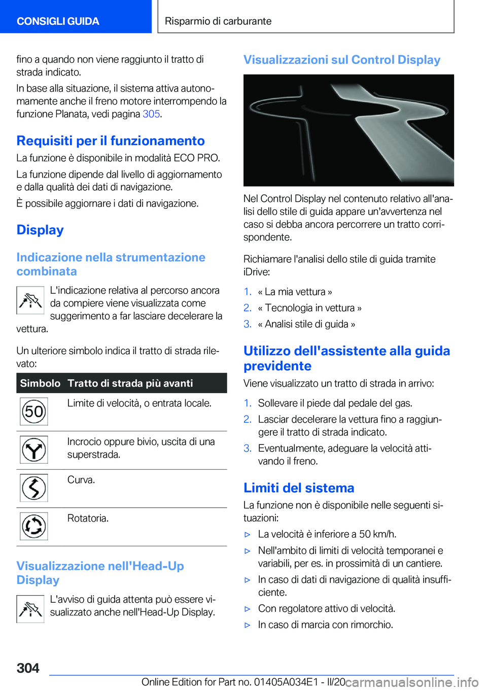 BMW X3 2020  Libretti Di Uso E manutenzione (in Italian) �f�i�n�o��a��q�u�a�n�d�o��n�o�n��v�i�e�n�e��r�a�g�g�i�u�n�t�o��i�l��t�r�a�t�t�o��d�i�s�t�r�a�d�a��i�n�d�i�c�a�t�o�.
�I�n��b�a�s�e��a�l�l�a��s�i�t�u�a�z�i�o�n�e�,��i�l��s�i�s�t�e�m�a��a�