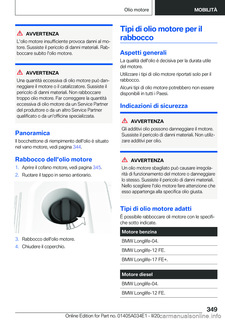 BMW X3 2020  Libretti Di Uso E manutenzione (in Italian) �A�V�V�E�R�T�E�N�Z�A
�L�'�o�l�i�o��m�o�t�o�r�e��i�n�s�u�f�f�i�c�i�e�n�t�e��p�r�o�v�o�c�a��d�a�n�n�i��a�l��m�oª �t�o�r�e�.��S�u�s�s�i�s�t�e��i�l��p�e�r�i�c�o�l�o��d�i��d�a�n�n�i��m�a�