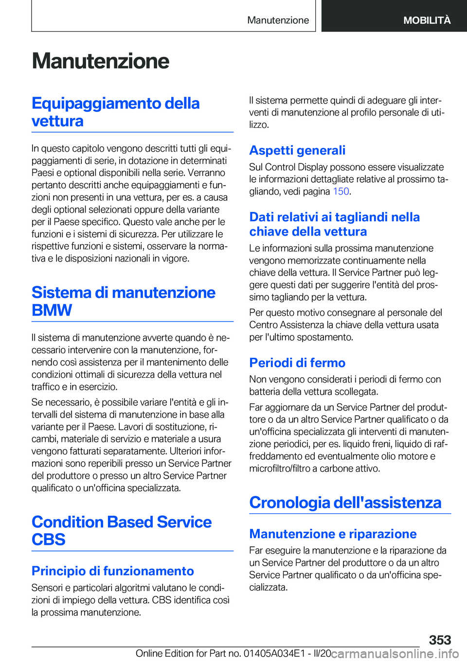 BMW X3 2020  Libretti Di Uso E manutenzione (in Italian) �M�a�n�u�t�e�n�z�i�o�n�e�E�q�u�i�p�a�g�g�i�a�m�e�n�t�o��d�e�l�l�a�v�e�t�t�u�r�a
�I�n��q�u�e�s�t�o��c�a�p�i�t�o�l�o��v�e�n�g�o�n�o��d�e�s�c�r�i�t�t�i��t�u�t�t�i��g�l�i��e�q�u�iª
�p�a�g�g�i�a�