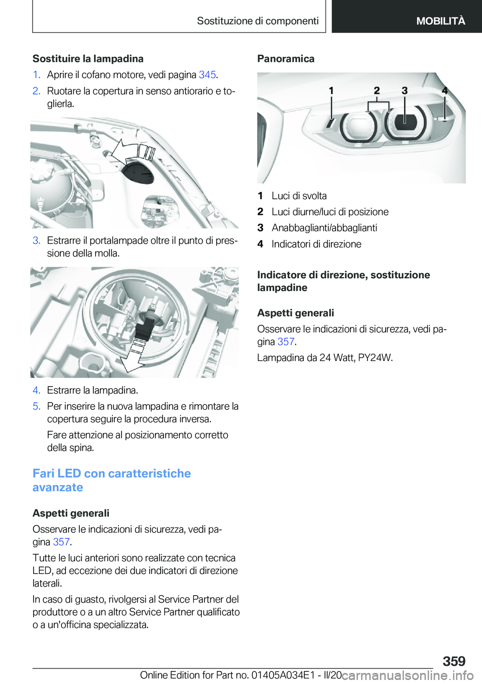 BMW X3 2020  Libretti Di Uso E manutenzione (in Italian) �S�o�s�t�i�t�u�i�r�e��l�a��l�a�m�p�a�d�i�n�a�1�.�A�p�r�i�r�e��i�l��c�o�f�a�n�o��m�o�t�o�r�e�,��v�e�d�i��p�a�g�i�n�a��3�4�5�.�2�.�R�u�o�t�a�r�e��l�a��c�o�p�e�r�t�u�r�a��i�n��s�e�n�s�o��a�n