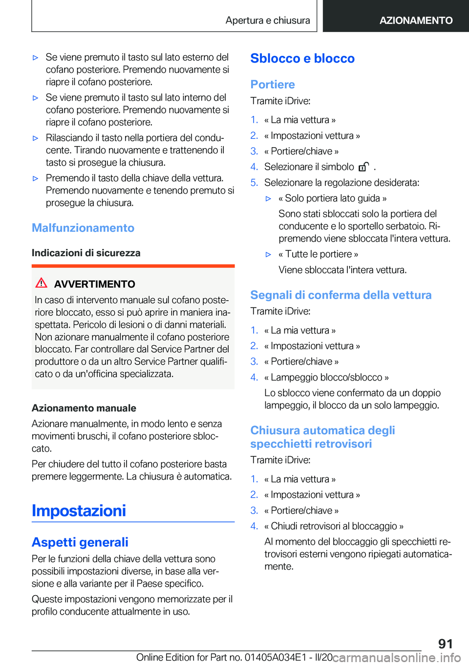 BMW X3 2020  Libretti Di Uso E manutenzione (in Italian) 'x�S�e��v�i�e�n�e��p�r�e�m�u�t�o��i�l��t�a�s�t�o��s�u�l��l�a�t�o��e�s�t�e�r�n�o��d�e�l�c�o�f�a�n�o��p�o�s�t�e�r�i�o�r�e�.��P�r�e�m�e�n�d�o��n�u�o�v�a�m�e�n�t�e��s�i�r�i�a�p�r�e��i�l�