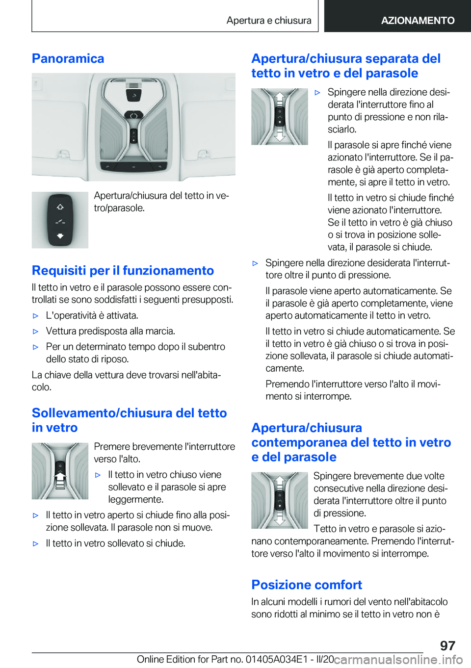 BMW X3 2020  Libretti Di Uso E manutenzione (in Italian) �P�a�n�o�r�a�m�i�c�a
�A�p�e�r�t�u�r�a�/�c�h�i�u�s�u�r�a��d�e�l��t�e�t�t�o��i�n��v�eª
�t�r�o�/�p�a�r�a�s�o�l�e�.
�R�e�q�u�i�s�i�t�i��p�e�r��i�l��f�u�n�z�i�o�n�a�m�e�n�t�o
�I�l��t�e�t�t�o��i�