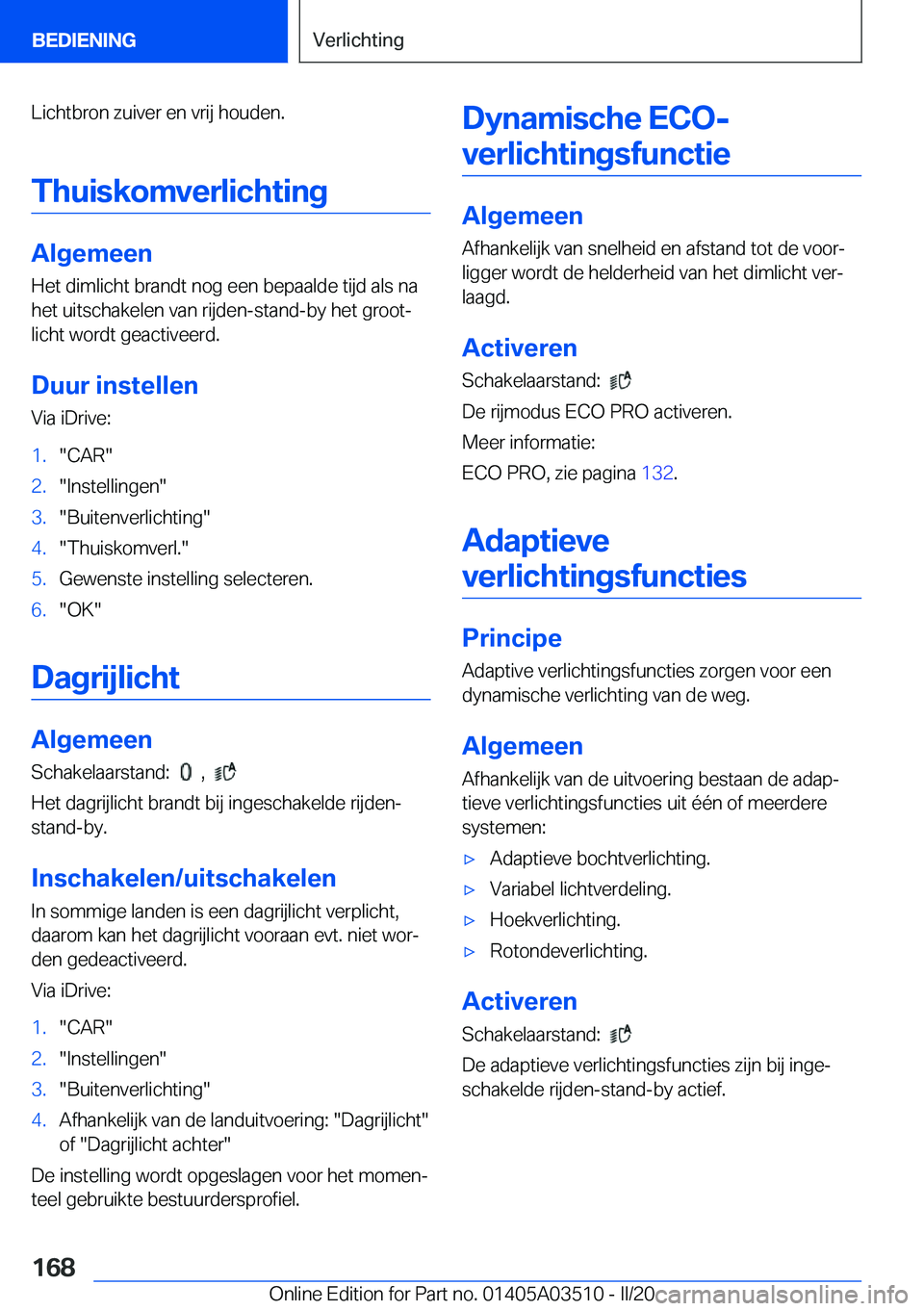 BMW X3 2020  Instructieboekjes (in Dutch) �L�i�c�h�t�b�r�o�n��z�u�i�v�e�r��e�n��v�r�i�j��h�o�u�d�e�n�.�T�h�u�i�s�k�o�m�v�e�r�l�i�c�h�t�i�n�g
�A�l�g�e�m�e�e�n
�H�e�t��d�i�m�l�i�c�h�t��b�r�a�n�d�t��n�o�g��e�e�n��b�e�p�a�a�l�d�e��t�i�j