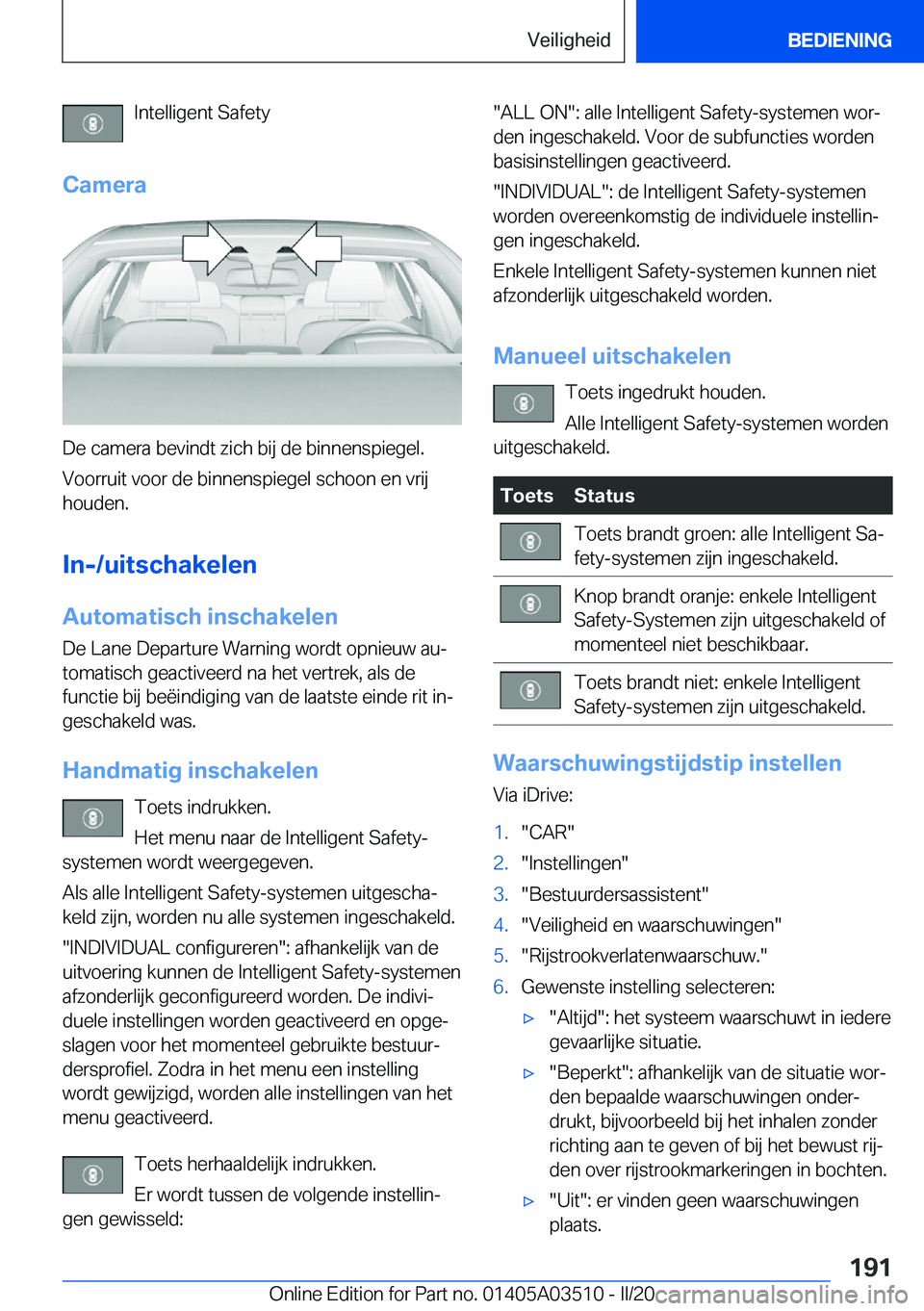BMW X3 2020  Instructieboekjes (in Dutch) �I�n�t�e�l�l�i�g�e�n�t��S�a�f�e�t�y
�C�a�m�e�r�a
�D�e��c�a�m�e�r�a��b�e�v�i�n�d�t��z�i�c�h��b�i�j��d�e��b�i�n�n�e�n�s�p�i�e�g�e�l�. �V�o�o�r�r�u�i�t��v�o�o�r��d�e��b�i�n�n�e�n�s�p�i�e�g�e�l�
