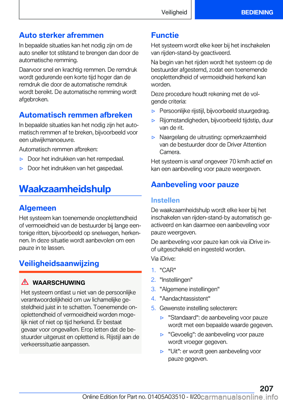 BMW X3 2020  Instructieboekjes (in Dutch) �A�u�t�o��s�t�e�r�k�e�r��a�f�r�e�m�m�e�n
�I�n��b�e�p�a�a�l�d�e��s�i�t�u�a�t�i�e�s��k�a�n��h�e�t��n�o�d�i�g��z�i�j�n��o�m��d�e �a�u�t�o��s�n�e�l�l�e�r��t�o�t��s�t�i�l�s�t�a�n�d��t�e��b�r