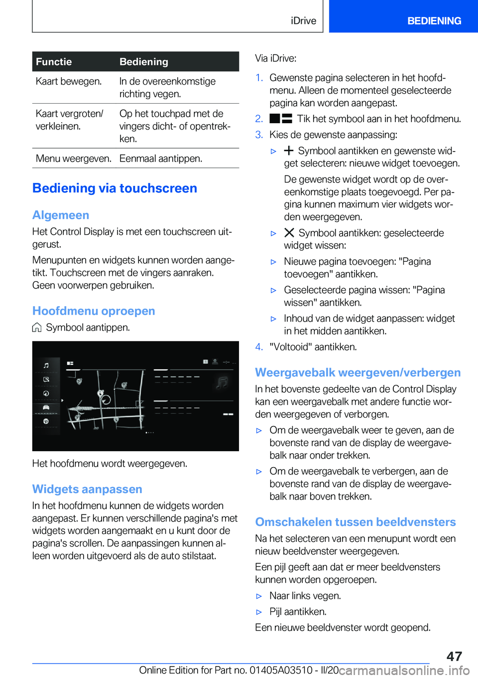 BMW X3 2020  Instructieboekjes (in Dutch) �F�u�n�c�t�i�e�B�e�d�i�e�n�i�n�g�K�a�a�r�t��b�e�w�e�g�e�n�.�I�n��d�e��o�v�e�r�e�e�n�k�o�m�s�t�i�g�e�r�i�c�h�t�i�n�g��v�e�g�e�n�.�K�a�a�r�t��v�e�r�g�r�o�t�e�n�/
�v�e�r�k�l�e�i�n�e�n�.�O�p��h�e�t�