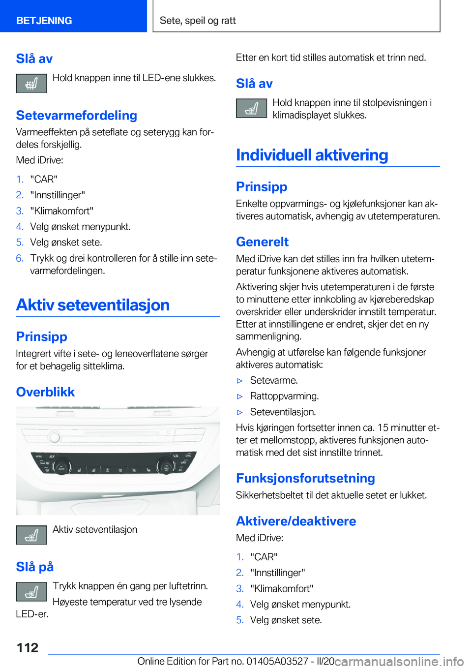 BMW X3 2020  InstruksjonsbØker (in Norwegian) �S�l�å��a�v�H�o�l�d��k�n�a�p�p�e�n��i�n�n�e��t�i�l��L�E�D�-�e�n�e��s�l�u�k�k�e�s�.
�S�e�t�e�v�a�r�m�e�f�o�r�d�e�l�i�n�g
�V�a�r�m�e�e�f�f�e�k�t�e�n��p�å��s�e�t�e�f�l�a�t�e��o�g��s�e�t�e�r�y