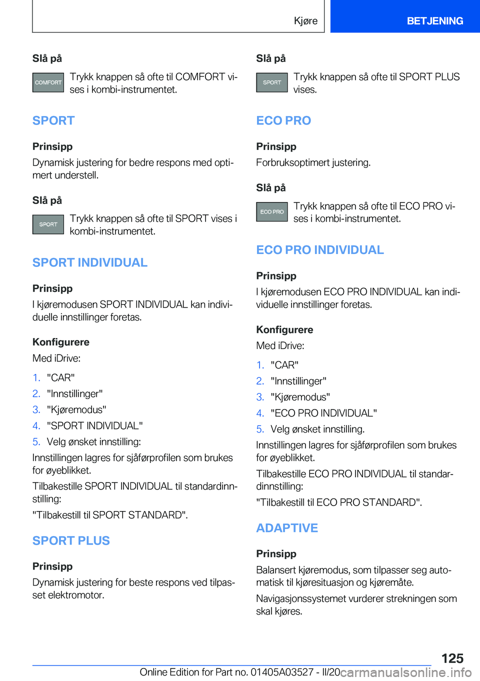 BMW X3 2020  InstruksjonsbØker (in Norwegian) �S�l�å��p�å�T�r�y�k�k��k�n�a�p�p�e�n��s�å��o�f�t�e��t�i�l��C�O�M�F�O�R�T��v�ij
�s�e�s��i��k�o�m�b�i�-�i�n�s�t�r�u�m�e�n�t�e�t�.
�S�P�O�R�T
�P�r�i�n�s�i�p�p
�D�y�n�a�m�i�s�k��j�u�s�t�e�r�