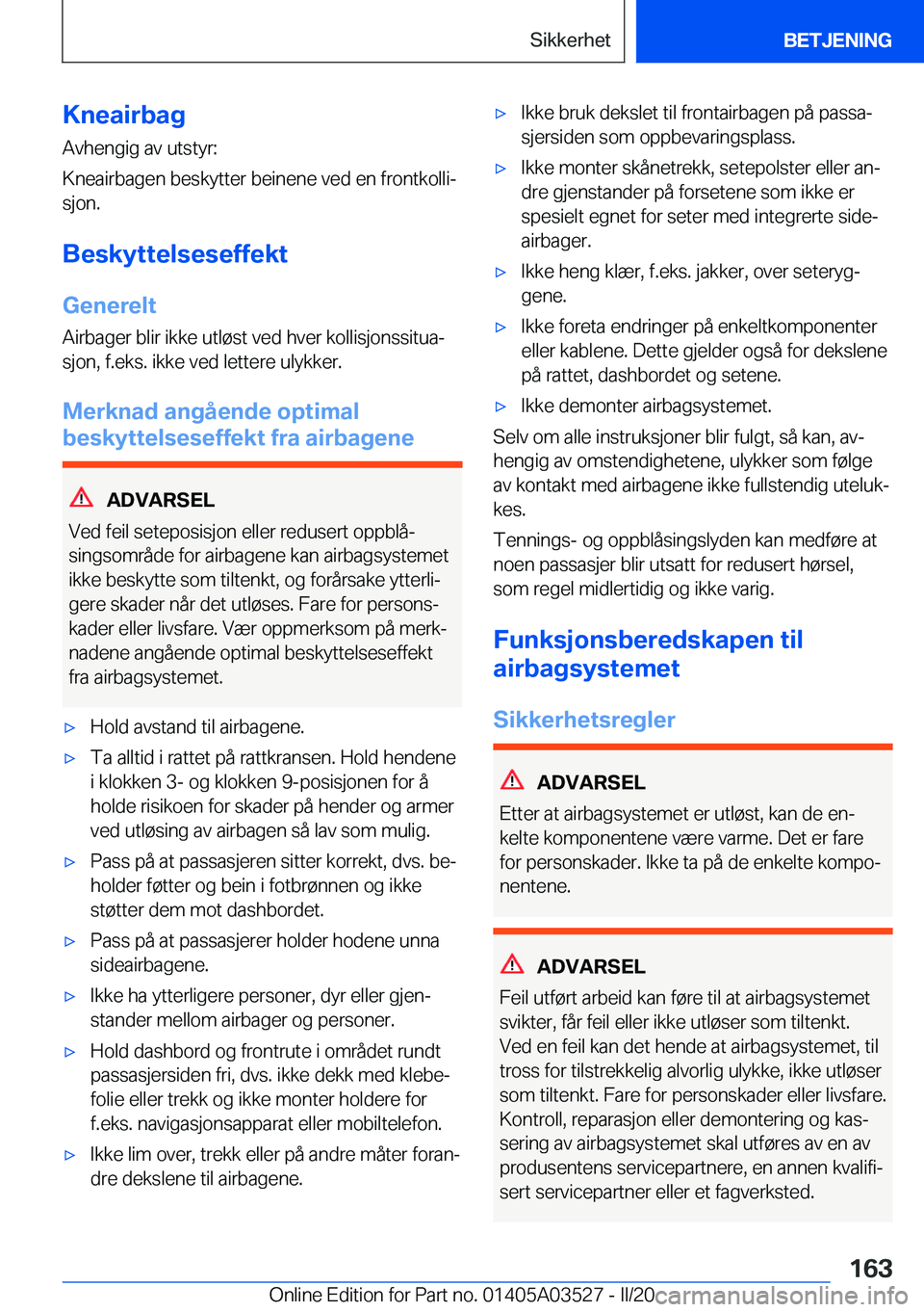 BMW X3 2020  InstruksjonsbØker (in Norwegian) �K�n�e�a�i�r�b�a�g�A�v�h�e�n�g�i�g��a�v��u�t�s�t�y�r�:
�K�n�e�a�i�r�b�a�g�e�n��b�e�s�k�y�t�t�e�r��b�e�i�n�e�n�e��v�e�d��e�n��f�r�o�n�t�k�o�l�l�ij �s�j�o�n�.
�B�e�s�k�y�t�t�e�l�s�e�s�e�f�f�e�k�