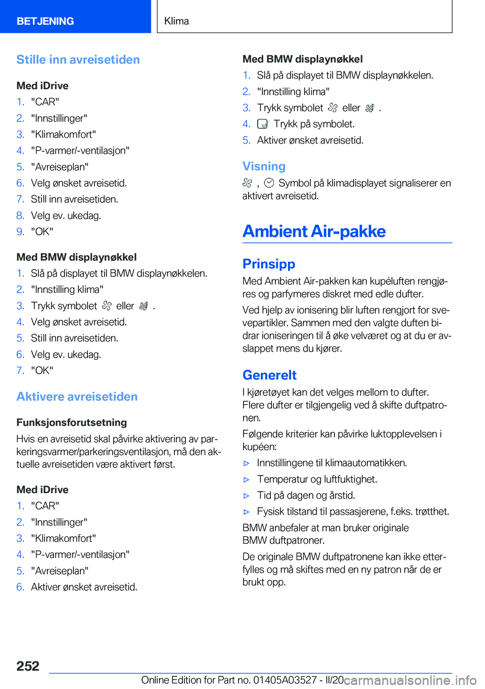 BMW X3 2020  InstruksjonsbØker (in Norwegian) �S�t�i�l�l�e��i�n�n��a�v�r�e�i�s�e�t�i�d�e�n
�M�e�d��i�D�r�i�v�e�1�.��C�A�R��2�.��I�n�n�s�t�i�l�l�i�n�g�e�r��3�.��K�l�i�m�a�k�o�m�f�o�r�t��4�.��P�-�v�a�r�m�e�r�/�-�v�e�n�t�i�l�a�s�j�o�n��5�
