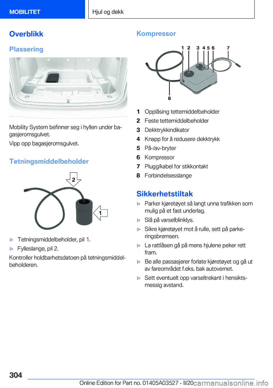 BMW X3 2020  InstruksjonsbØker (in Norwegian) �O�v�e�r�b�l�i�k�k�P�l�a�s�s�e�r�i�n�g
�M�o�b�i�l�i�t�y��S�y�s�t�e�m��b�e�f�i�n�n�e�r��s�e�g��i��h�y�l�l�e�n��u�n�d�e�r��b�aj�g�a�s�j�e�r�o�m�s�g�u�l�v�e�t�.
�V�i�p�p��o�p�p��b�a�g�a�s�j�e�r