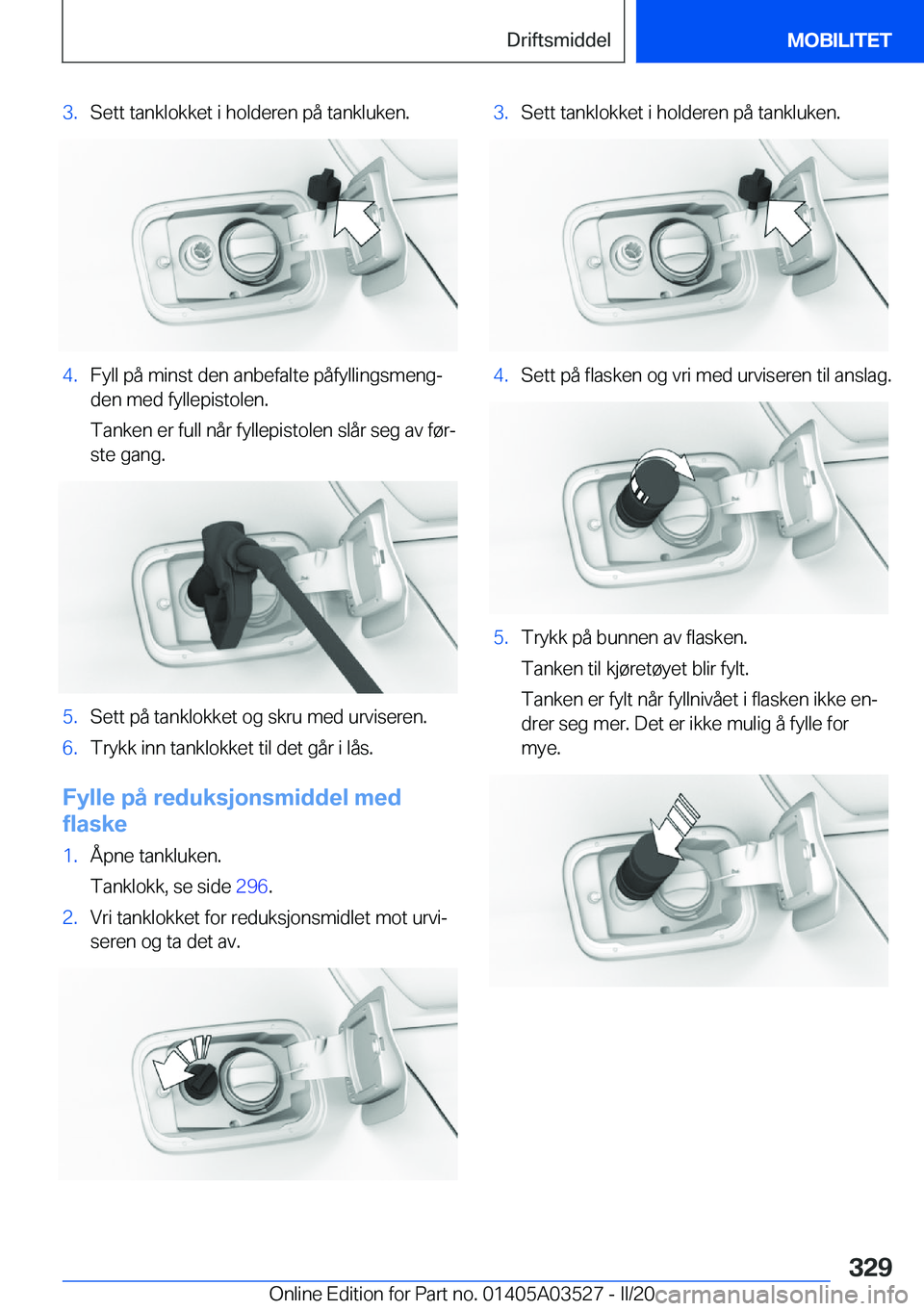 BMW X3 2020  InstruksjonsbØker (in Norwegian) �3�.�S�e�t�t��t�a�n�k�l�o�k�k�e�t��i��h�o�l�d�e�r�e�n��p�å��t�a�n�k�l�u�k�e�n�.�4�.�F�y�l�l��p�å��m�i�n�s�t��d�e�n��a�n�b�e�f�a�l�t�e��p�å�f�y�l�l�i�n�g�s�m�e�n�gj�d�e�n��m�e�d��f�y�l�