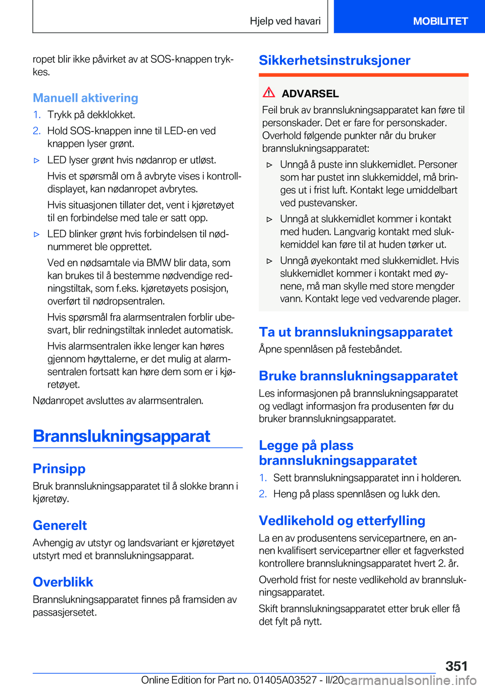 BMW X3 2020  InstruksjonsbØker (in Norwegian) �r�o�p�e�t��b�l�i�r��i�k�k�e��p�å�v�i�r�k�e�t��a�v��a�t��S�O�S�-�k�n�a�p�p�e�n��t�r�y�kj
�k�e�s�.
�M�a�n�u�e�l�l��a�k�t�i�v�e�r�i�n�g�1�.�T�r�y�k�k��p�å��d�e�k�k�l�o�k�k�e�t�.�2�.�H�o�l�d