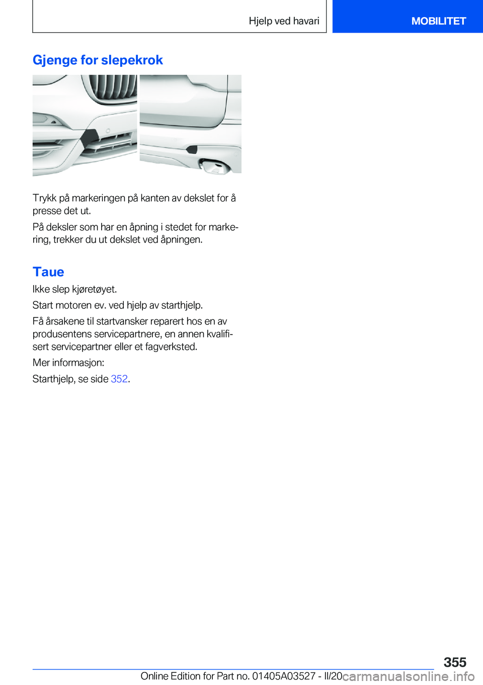 BMW X3 2020  InstruksjonsbØker (in Norwegian) �G�j�e�n�g�e��f�o�r��s�l�e�p�e�k�r�o�k
�T�r�y�k�k��p�å��m�a�r�k�e�r�i�n�g�e�n��p�å��k�a�n�t�e�n��a�v��d�e�k�s�l�e�t��f�o�r��å
�p�r�e�s�s�e��d�e�t��u�t�.
�P�å��d�e�k�s�l�e�r��s�o�m��