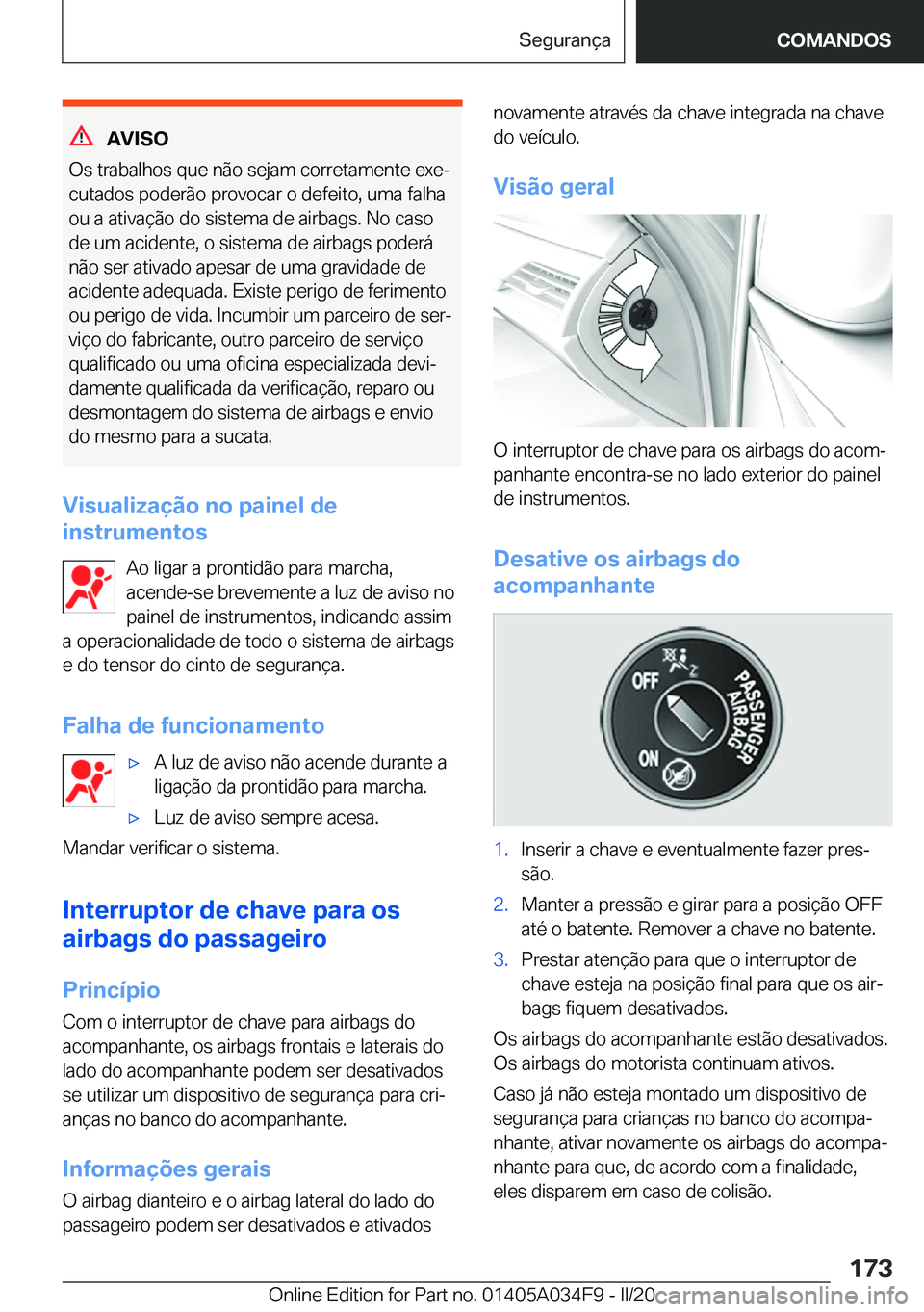BMW X3 2020  Manual do condutor (in Portuguese) �A�V�I�S�O
�O�s��t�r�a�b�a�l�h�o�s��q�u�e��n�ã�o��s�e�j�a�m��c�o�r�r�e�t�a�m�e�n�t�e��e�x�eª
�c�u�t�a�d�o�s��p�o�d�e�r�ã�o��p�r�o�v�o�c�a�r��o��d�e�f�e�i�t�o�,��u�m�a��f�a�l�h�a �o�u�