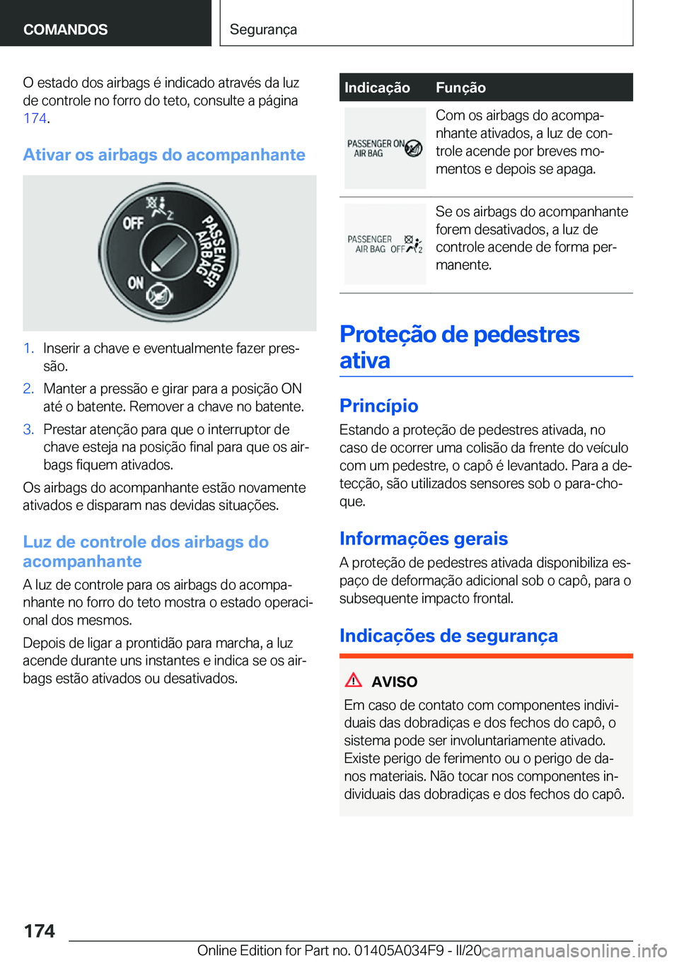 BMW X3 2020  Manual do condutor (in Portuguese) �O��e�s�t�a�d�o��d�o�s��a�i�r�b�a�g�s��é��i�n�d�i�c�a�d�o��a�t�r�a�v�é�s��d�a��l�u�z�d�e��c�o�n�t�r�o�l�e��n�o��f�o�r�r�o��d�o��t�e�t�o�,��c�o�n�s�u�l�t�e��a��p�á�g�i�n�a
�1�7�4 �.
