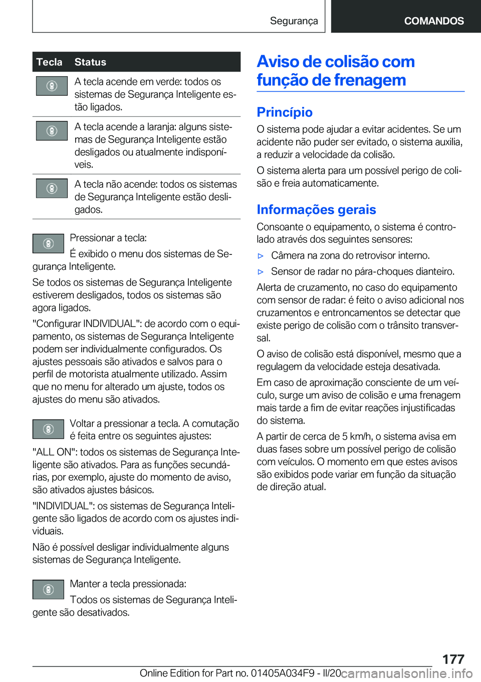 BMW X3 2020  Manual do condutor (in Portuguese) �T�e�c�l�a�S�t�a�t�u�s�A��t�e�c�l�a��a�c�e�n�d�e��e�m��v�e�r�d�e�:��t�o�d�o�s��o�s
�s�i�s�t�e�m�a�s��d�e��S�e�g�u�r�a�n�