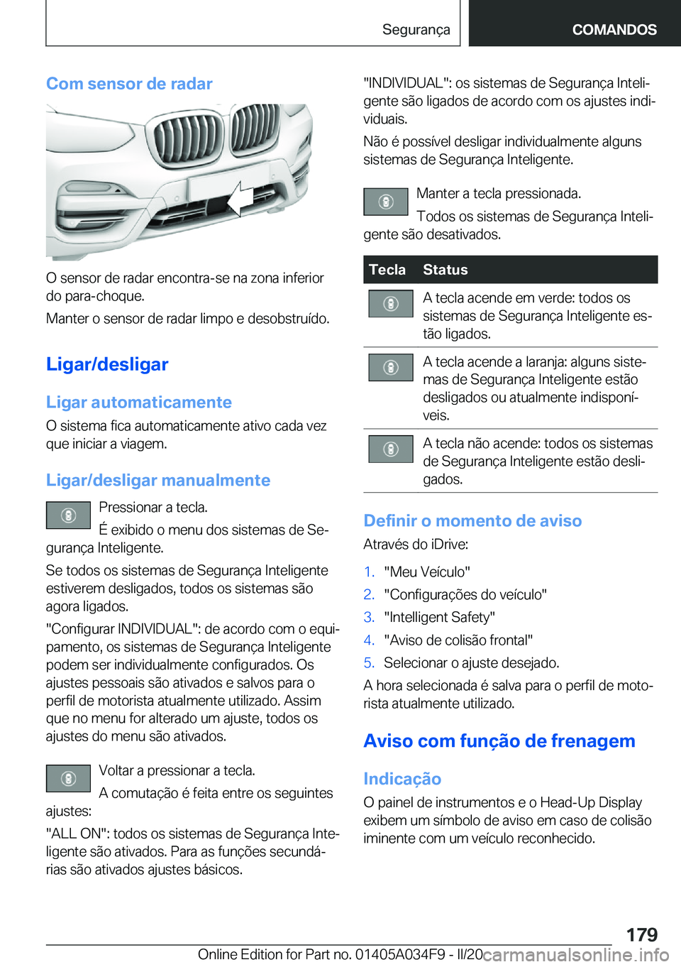 BMW X3 2020  Manual do condutor (in Portuguese) �C�o�m��s�e�n�s�o�r��d�e��r�a�d�a�r
�O��s�e�n�s�o�r��d�e��r�a�d�a�r��e�n�c�o�n�t�r�a�-�s�e��n�a��z�o�n�a��i�n�f�e�r�i�o�r
�d�o��p�a�r�a�-�c�h�o�q�u�e�.
�M�a�n�t�e�r��o��s�e�n�s�o�r��d�e�