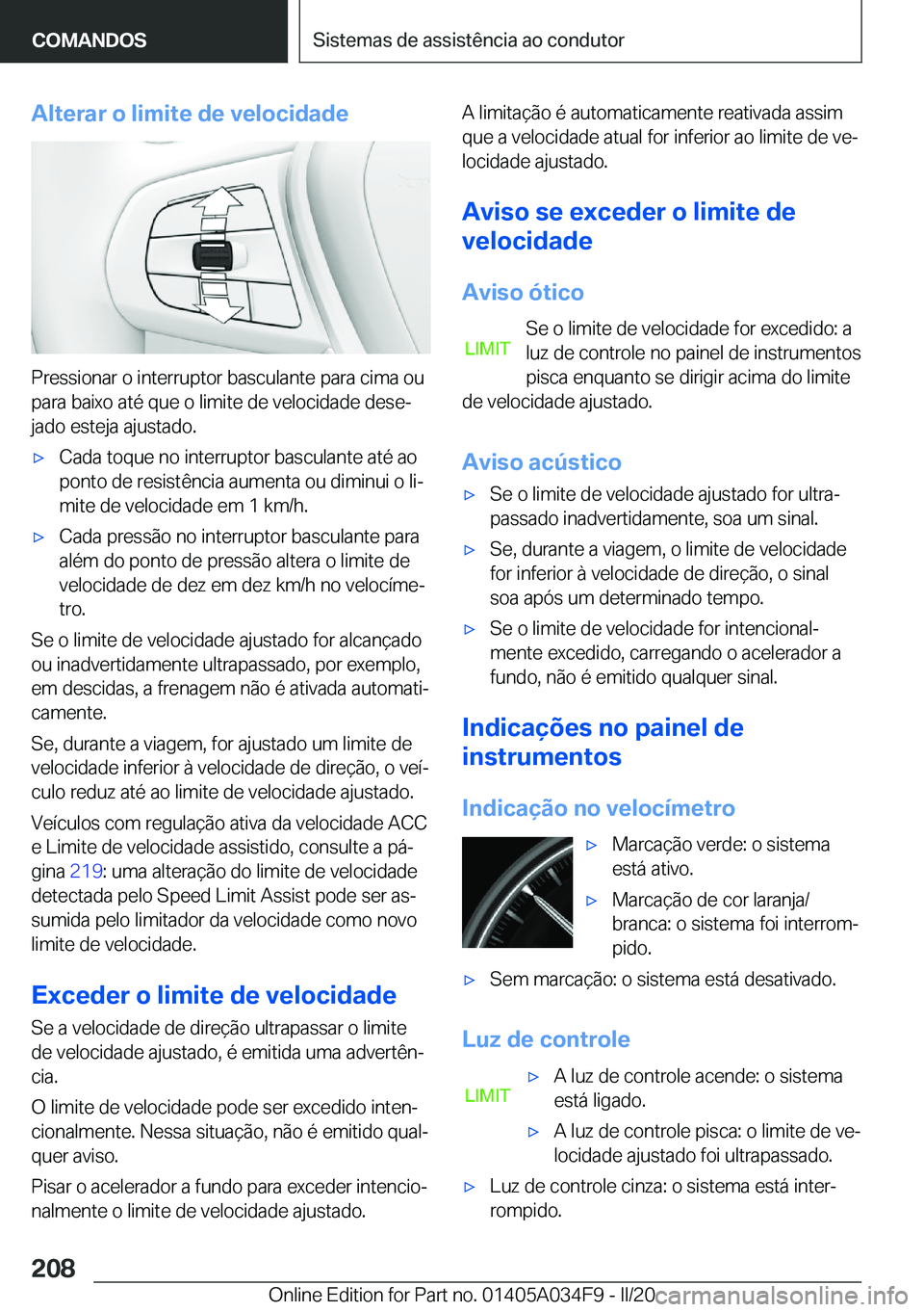 BMW X3 2020  Manual do condutor (in Portuguese) �A�l�t�e�r�a�r��o��l�i�m�i�t�e��d�e��v�e�l�o�c�i�d�a�d�e
�P�r�e�s�s�i�o�n�a�r��o��i�n�t�e�r�r�u�p�t�o�r��b�a�s�c�u�l�a�n�t�e��p�a�r�a��c�i�m�a��o�u�p�a�r�a��b�a�i�x�o��a�t�é��q�u�e��o�