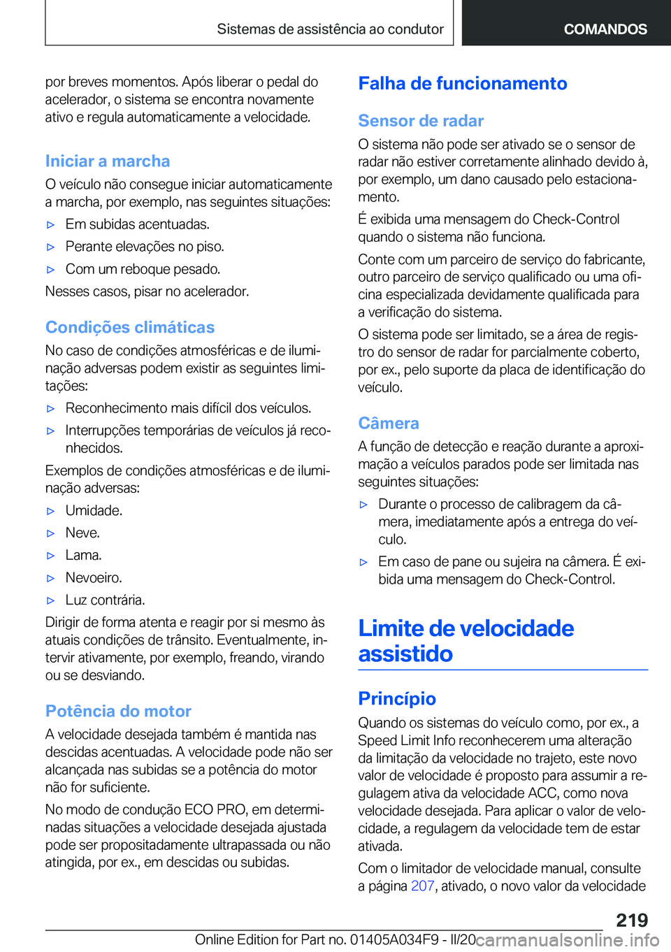 BMW X3 2020  Manual do condutor (in Portuguese) �p�o�r��b�r�e�v�e�s��m�o�m�e�n�t�o�s�.��A�p�ó�s��l�i�b�e�r�a�r��o��p�e�d�a�l��d�o
�a�c�e�l�e�r�a�d�o�r�,��o��s�i�s�t�e�m�a��s�e��e�n�c�o�n�t�r�a��n�o�v�a�m�e�n�t�e
�a�t�i�v�o��e��r�e�g�