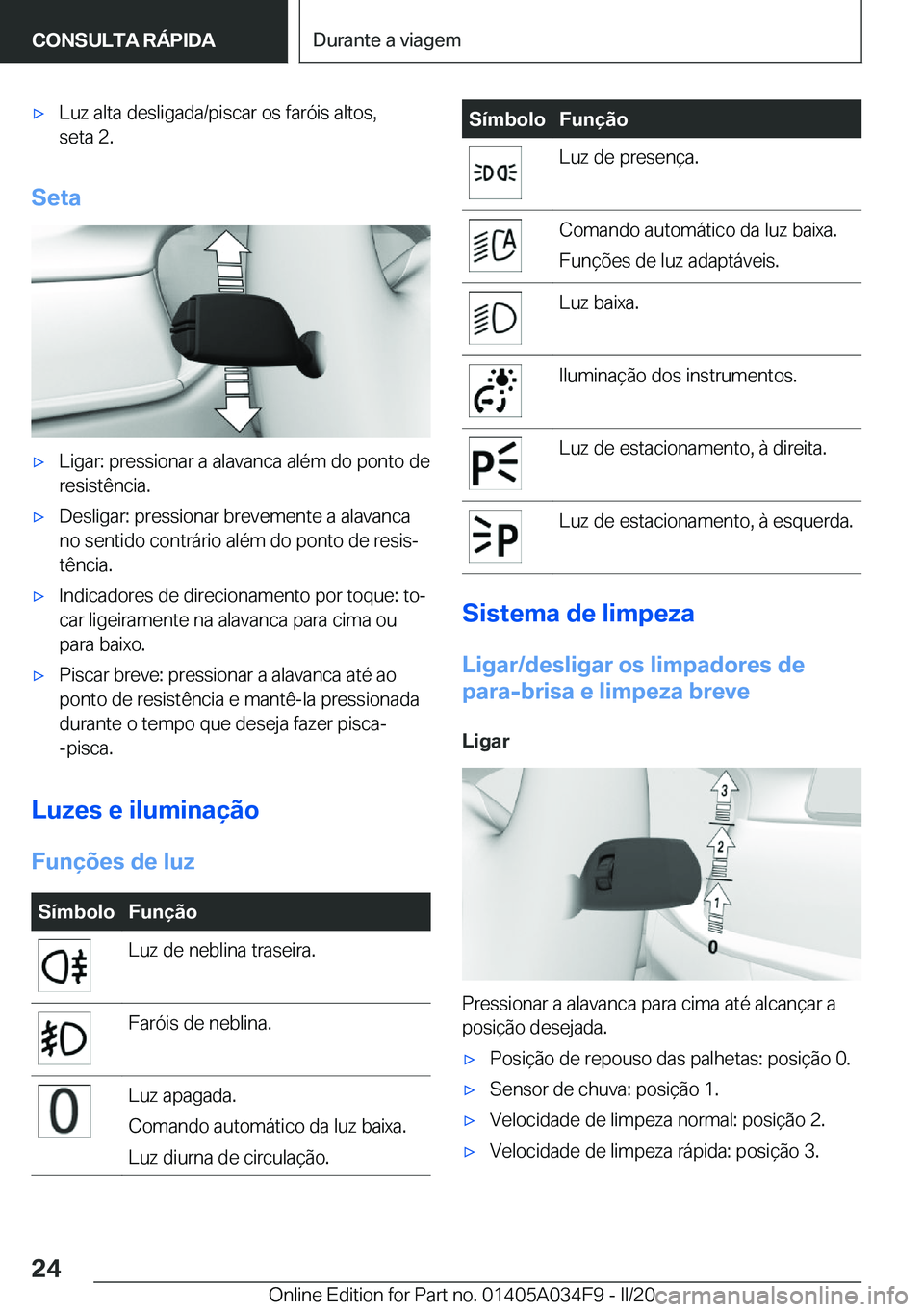 BMW X3 2020  Manual do condutor (in Portuguese) x�L�u�z��a�l�t�a��d�e�s�l�i�g�a�d�a�/�p�i�s�c�a�r��o�s��f�a�r�ó�i�s��a�l�t�o�s�,
�s�e�t�a��2�.
�S�e�t�a
x�L�i�g�a�r�:��p�r�e�s�s�i�o�n�a�r��a��a�l�a�v�a�n�c�a��a�l�é�m��d�o��p�o�n�t�o�